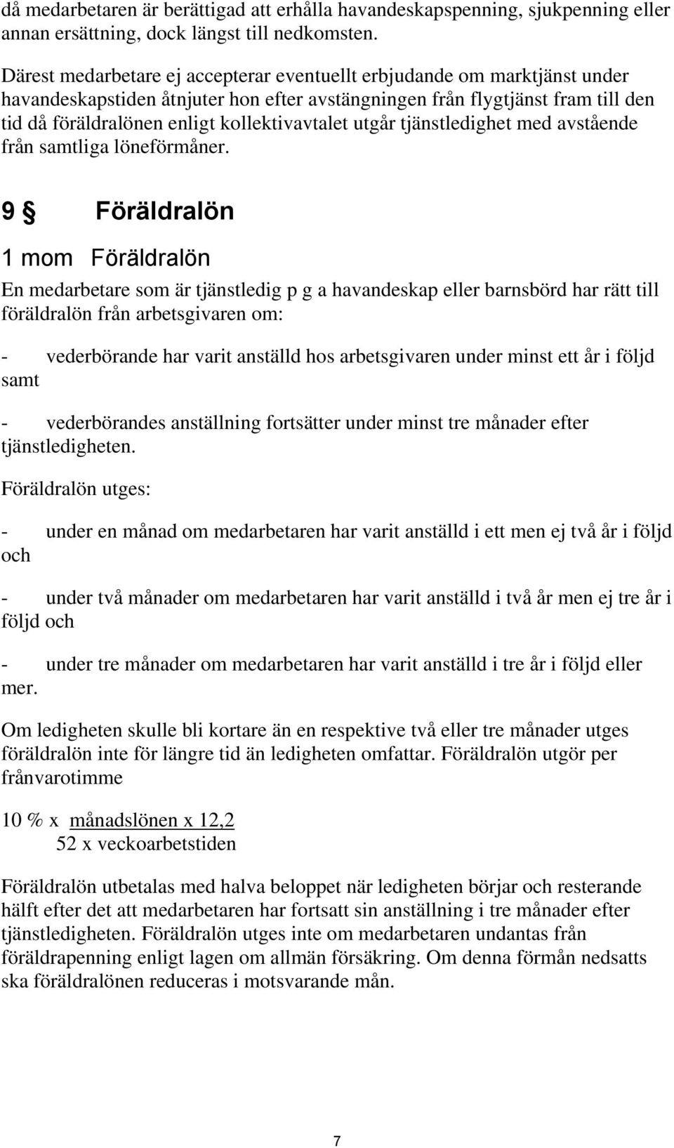 kollektivavtalet utgår tjänstledighet med avstående från samtliga löneförmåner.