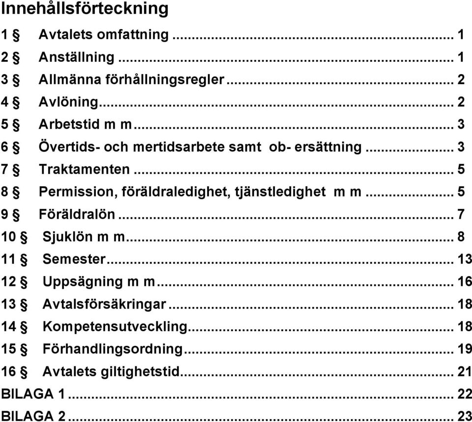 .. 5 8 Permission, föräldraledighet, tjänstledighet m m... 5 9 Föräldralön... 7 10 Sjuklön m m... 8 11 Semester.