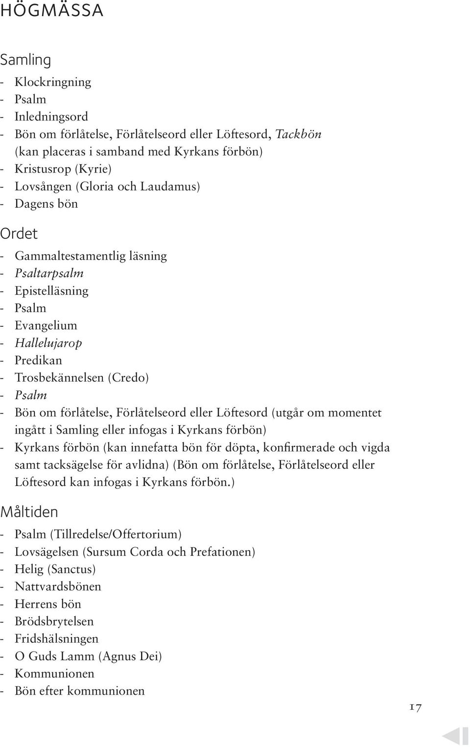 om förlåtelse, Förlåtelseord eller Löftesord (utgår om momentet ingått i Samling eller infogas i Kyrkans förbön) -- Kyrkans förbön (kan innefatta bön för döpta, konfirmerade och vigda samt
