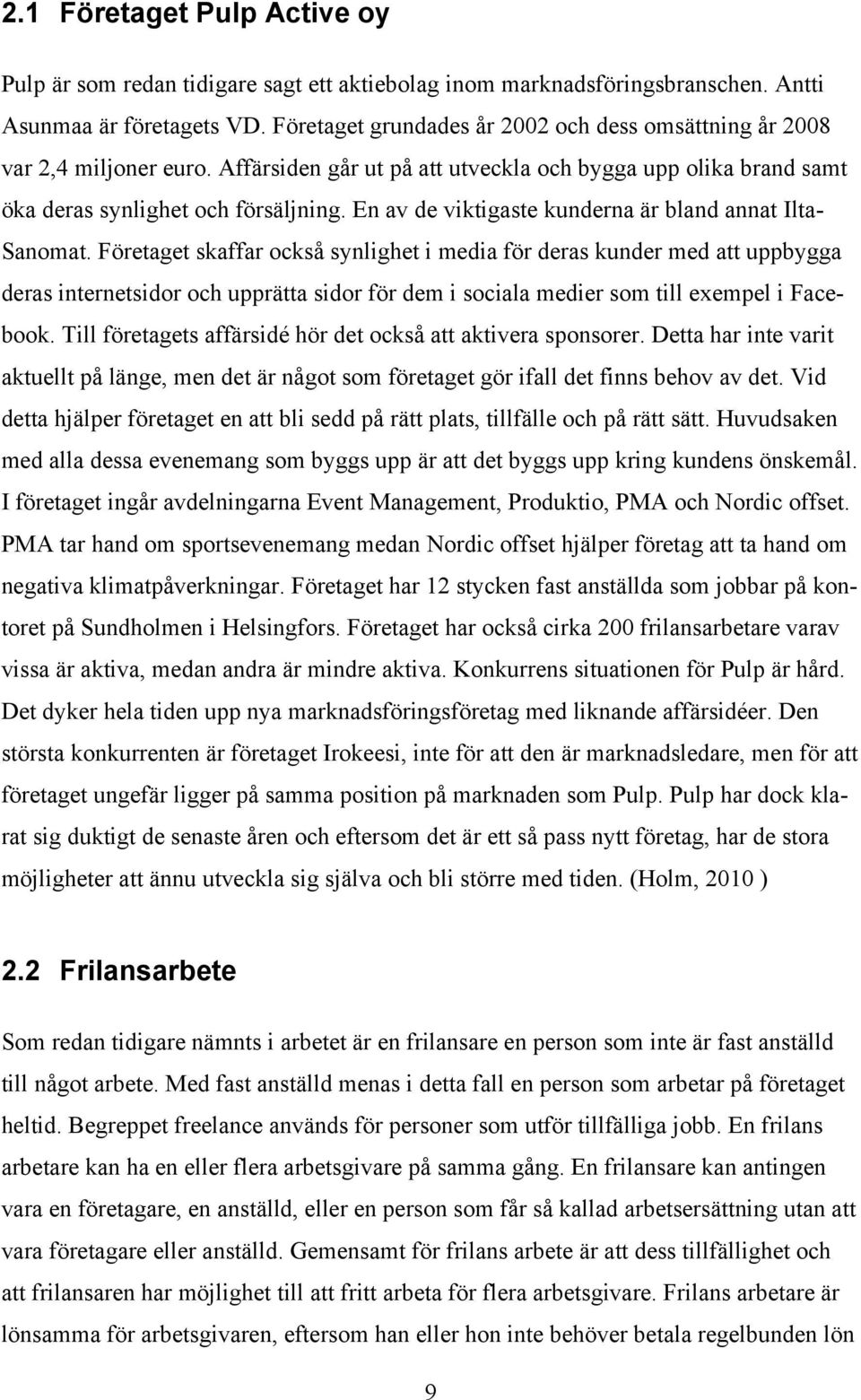 En av de viktigaste kunderna är bland annat Ilta- Sanomat.