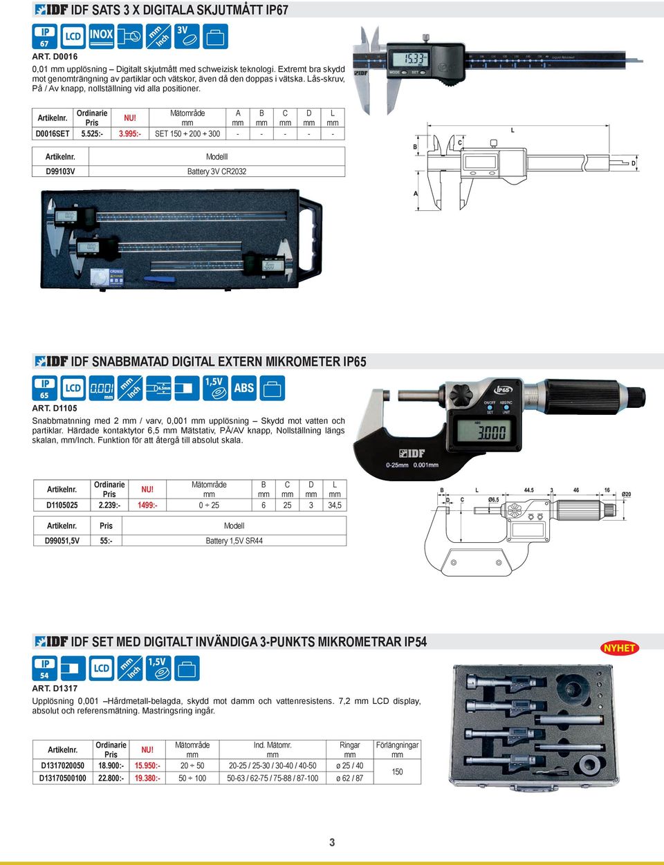995:- SET 150 + 200 + 300 - - - - - D99103V Modelll Battery 3V CR2032 IDF SNABBMATAD DIGITAL EXTERN MIKROMETER IP65 ART.