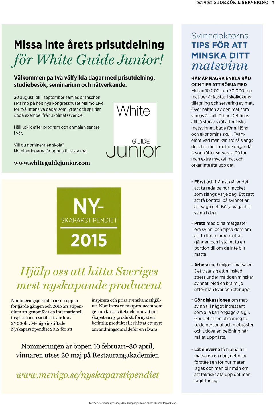 Håll utkik efter program och anmälan senare i vår. Vill du nominera en skola? Nomineringarna är öppna till sista maj. www.whiteguidejunior.