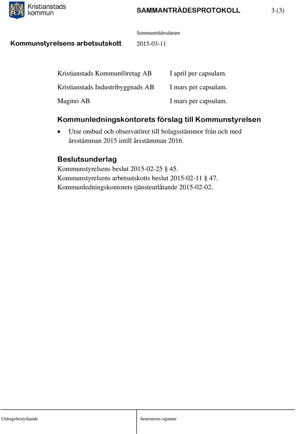 Kommunledningskontorets förslag till Kommunstyrelsen Utse ombud och observatörer till bolagsstämmor från och med årsstämman