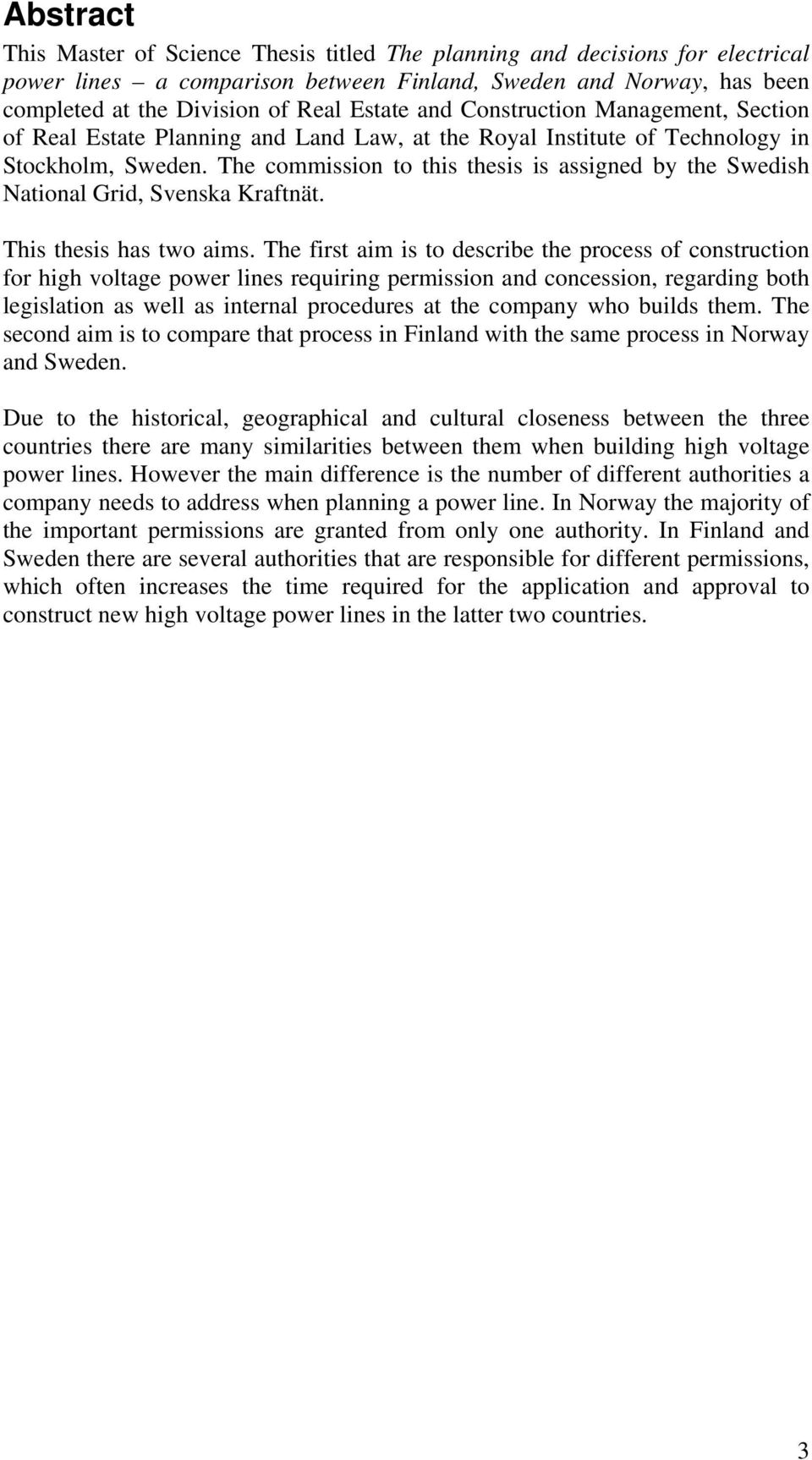 The commission to this thesis is assigned by the Swedish National Grid, Svenska Kraftnät. This thesis has two aims.