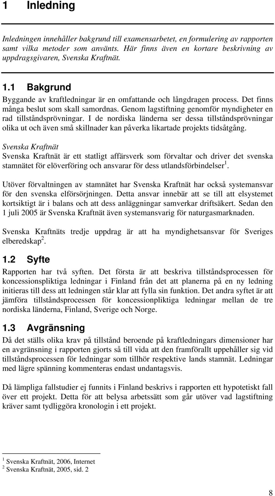 I de nordiska länderna ser dessa tillståndsprövningar olika ut och även små skillnader kan påverka likartade projekts tidsåtgång.