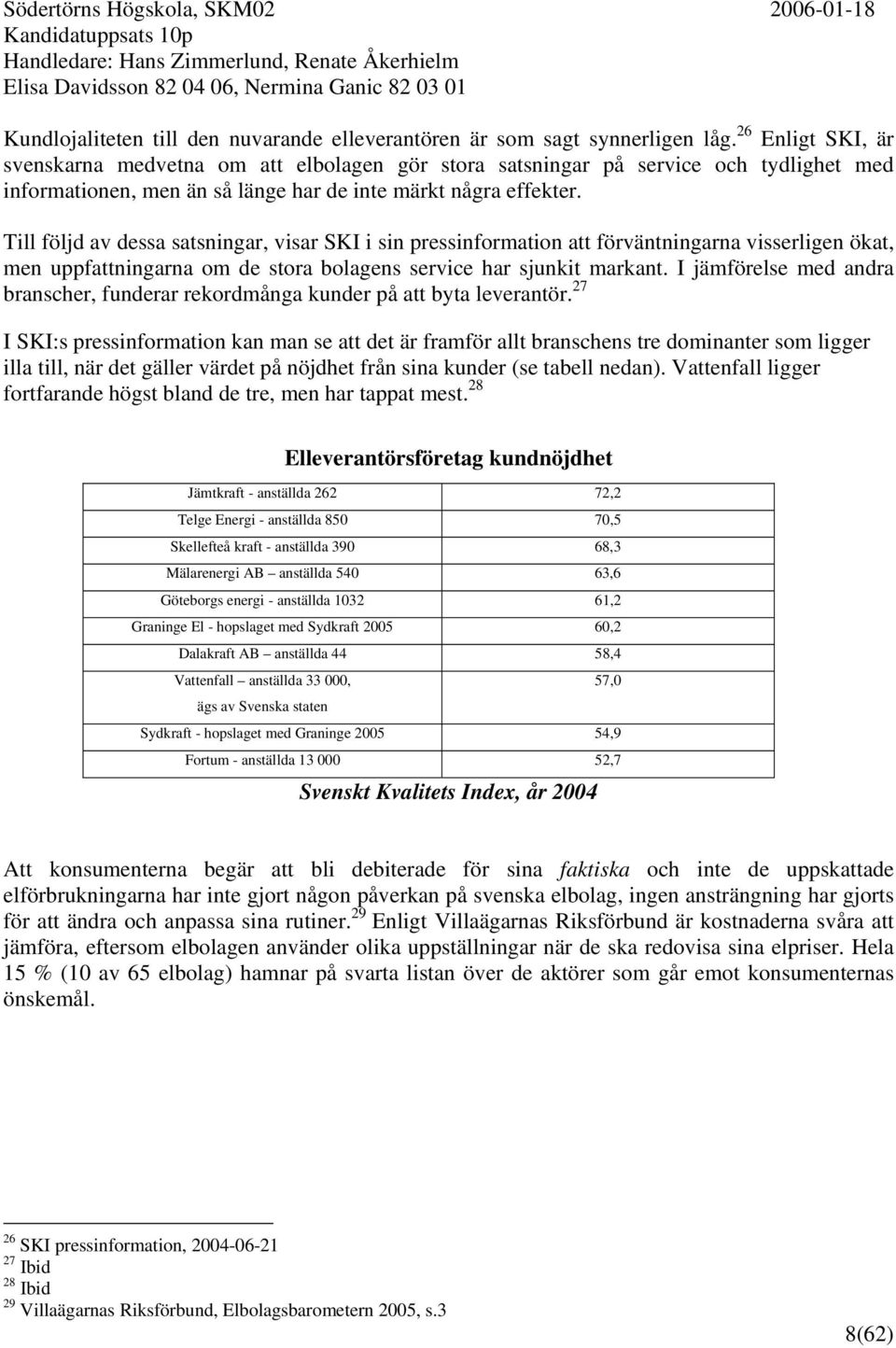 Till följd av dessa satsningar, visar SKI i sin pressinformation att förväntningarna visserligen ökat, men uppfattningarna om de stora bolagens service har sjunkit markant.