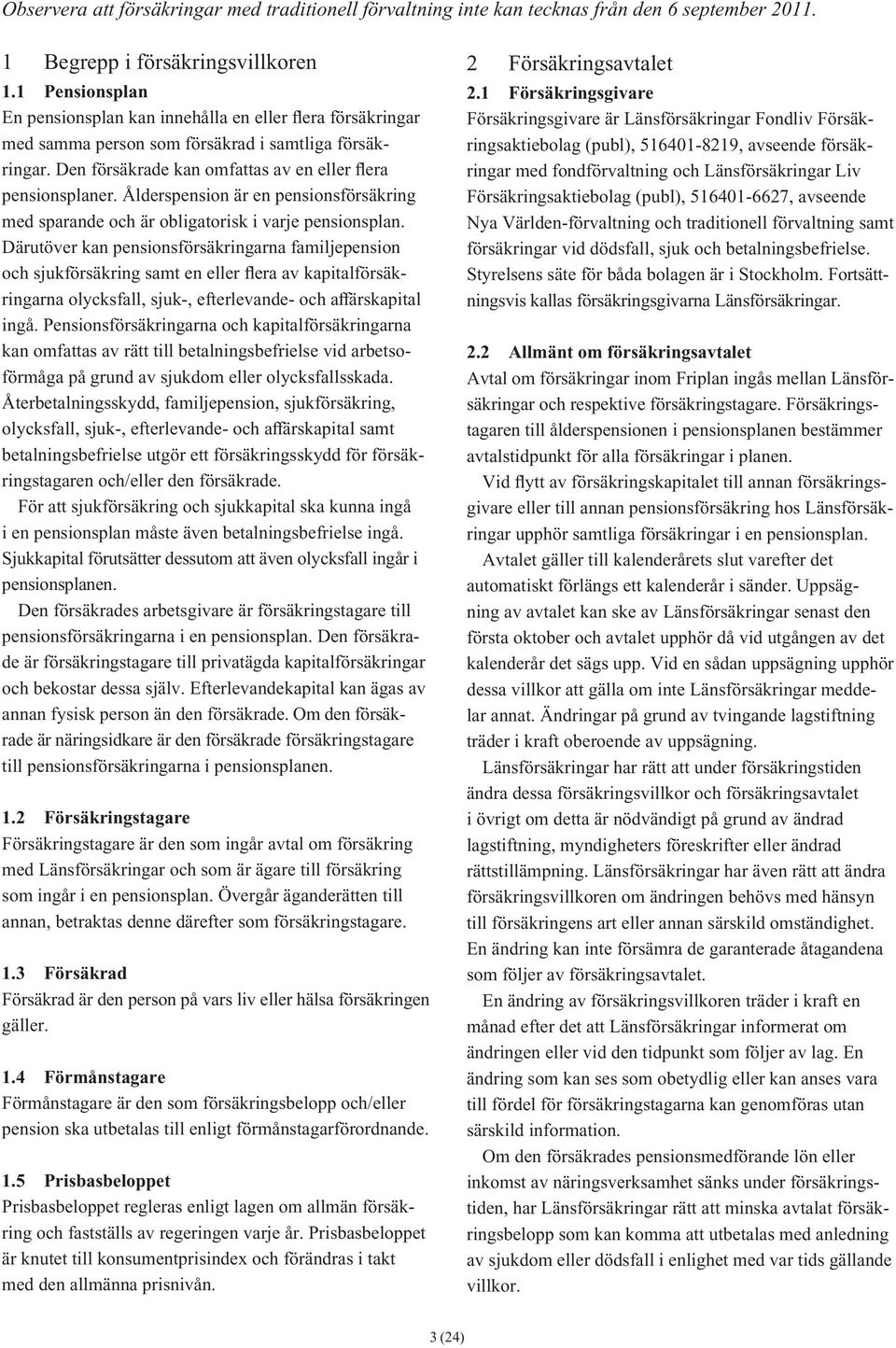 Ålderspension är en pensions försäkring med sparande och är obligatorisk i varje pensionsplan.