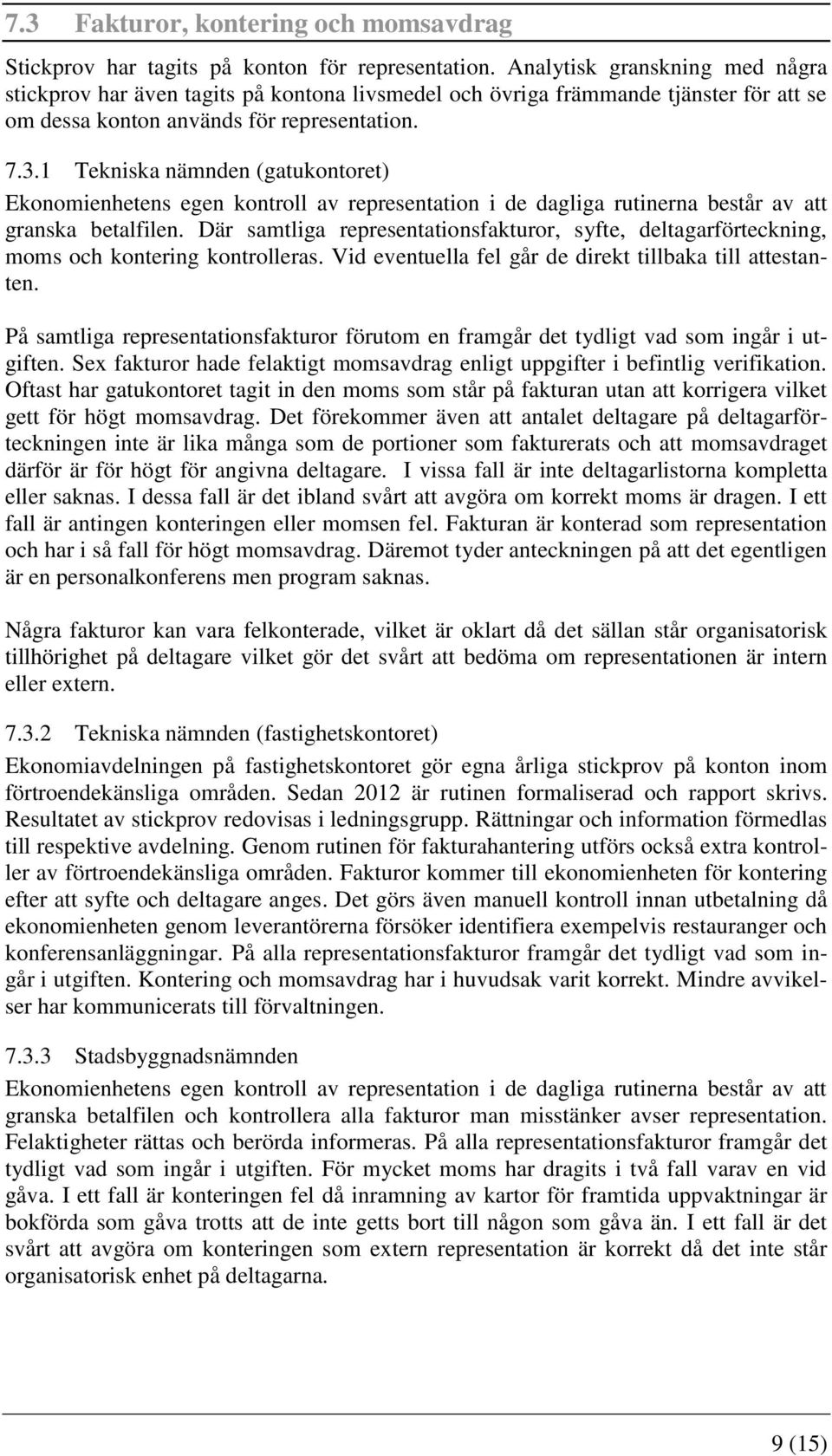 1 Tekniska nämnden (gatukontoret) Ekonomienhetens egen kontroll av representation i de dagliga rutinerna består av att granska betalfilen.