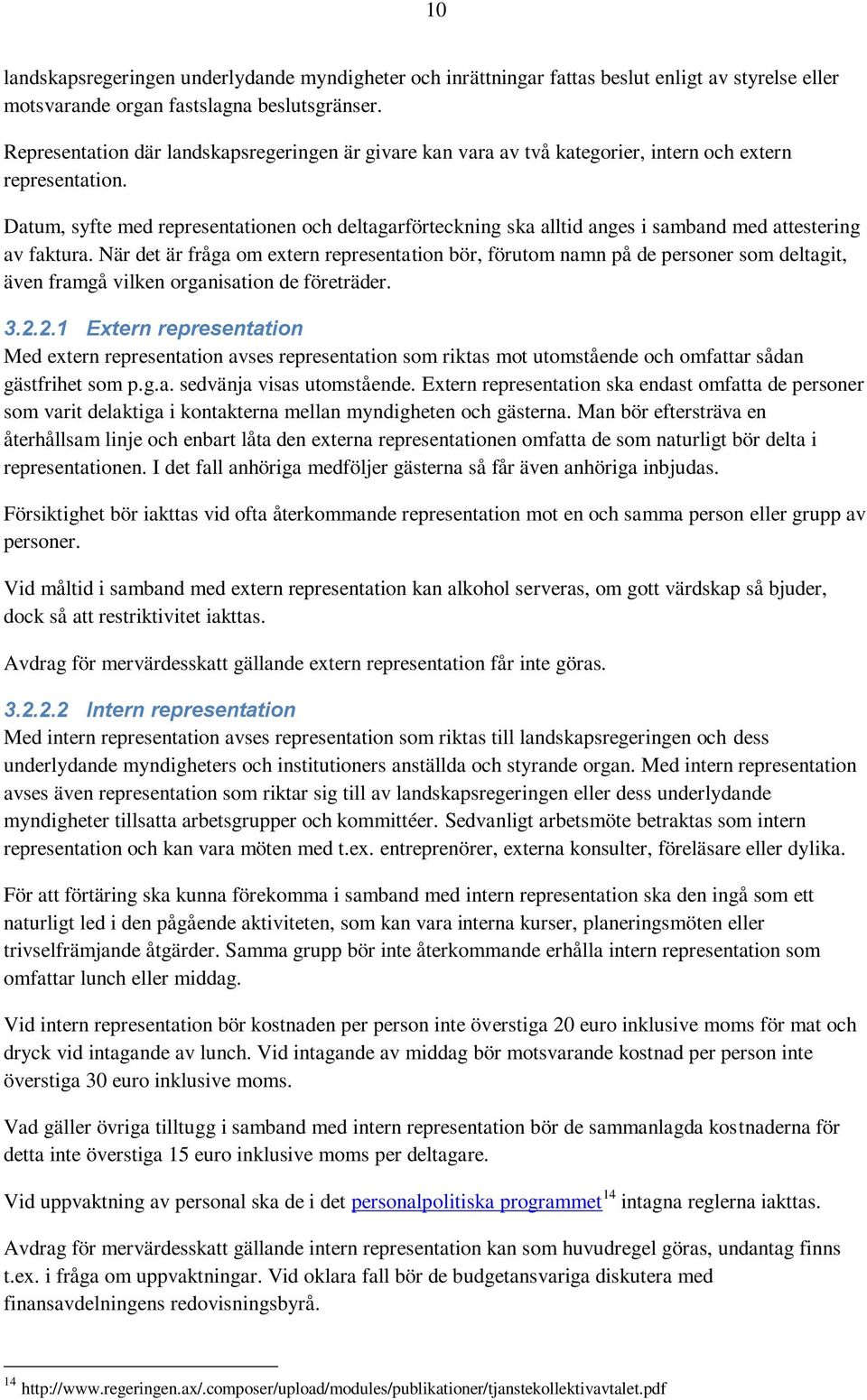 Datum, syfte med representationen och deltagarförteckning ska alltid anges i samband med attestering av faktura.