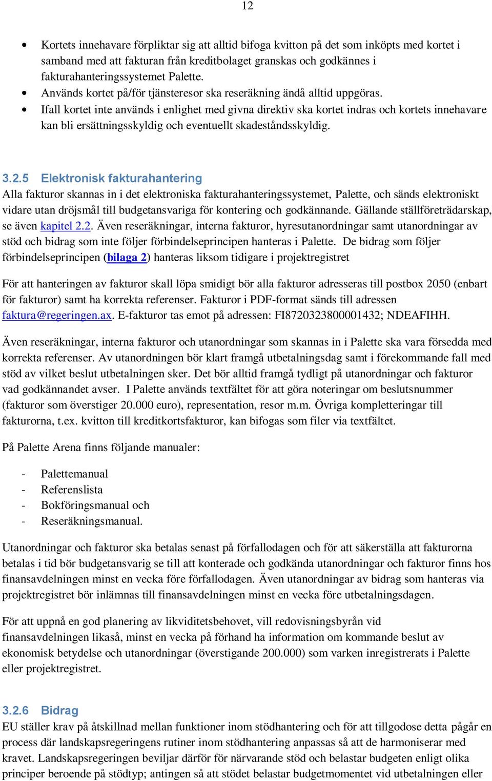 Ifall kortet inte används i enlighet med givna direktiv ska kortet indras och kortets innehavare kan bli ersättningsskyldig och eventuellt skadeståndsskyldig. 3.2.