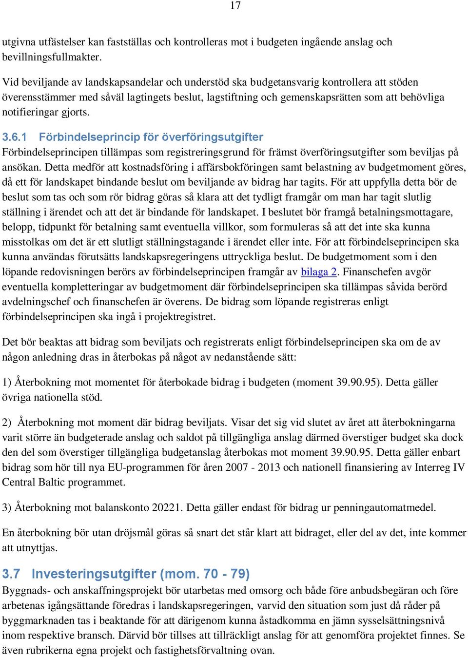 notifieringar gjorts. 3.6.1 Förbindelseprincip för överföringsutgifter Förbindelseprincipen tillämpas som registreringsgrund för främst överföringsutgifter som beviljas på ansökan.