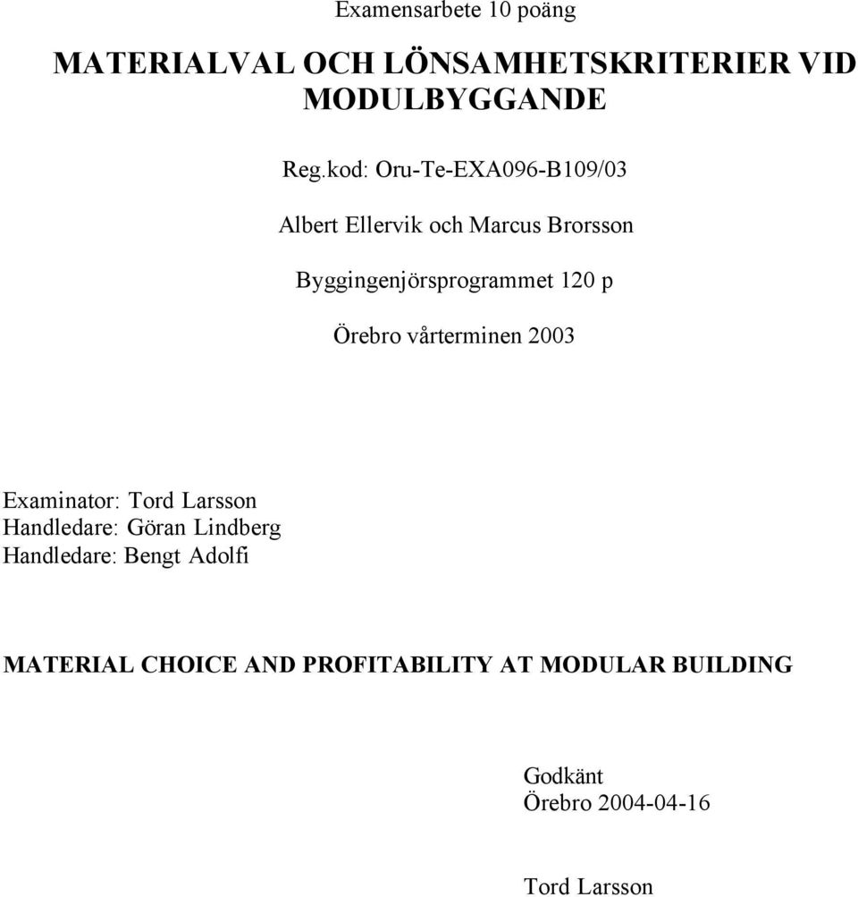 p Örebro vårterminen 2003 Examinator: Tord Larsson Handledare: Göran Lindberg Handledare: