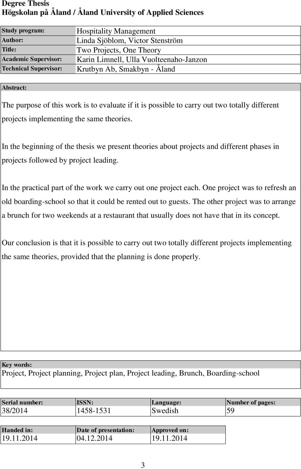 projects implementing the same theories. In the beginning of the thesis we present theories about projects and different phases in projects followed by project leading.