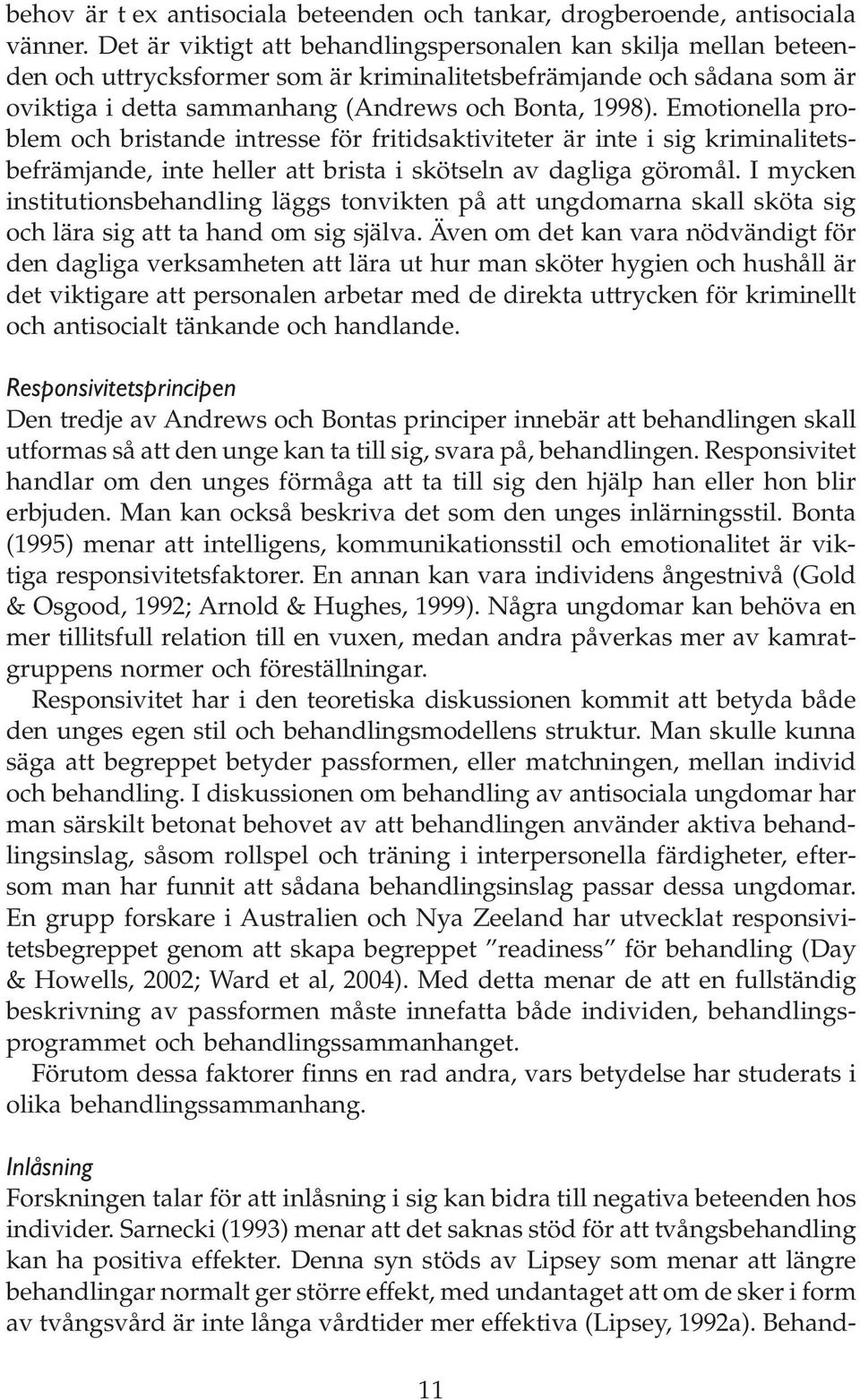 Emotionella problem och bristande intresse för fritidsaktiviteter är inte i sig kriminalitetsbefrämjande, inte heller att brista i skötseln av dagliga göromål.