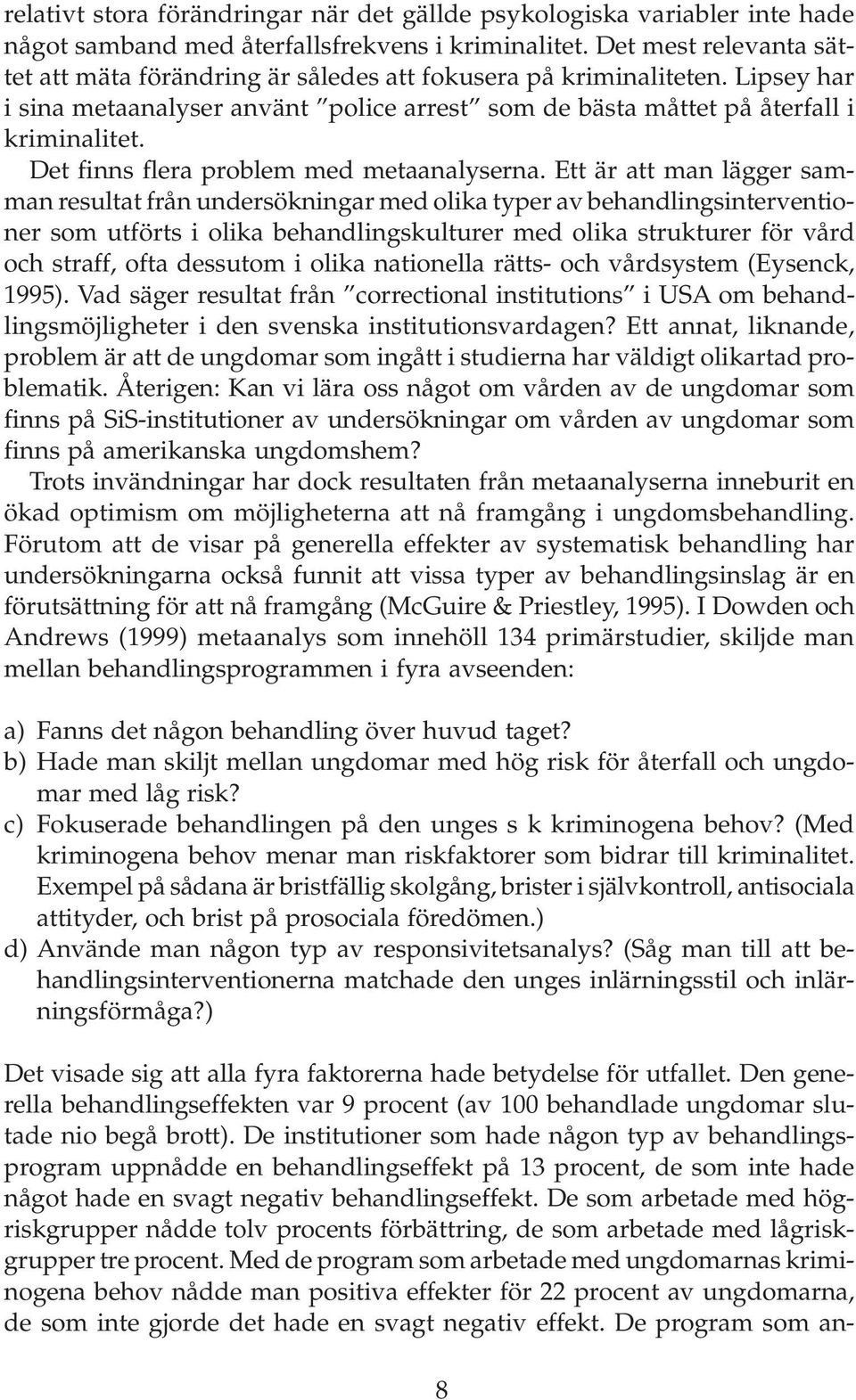 Det finns flera problem med metaanalyserna.