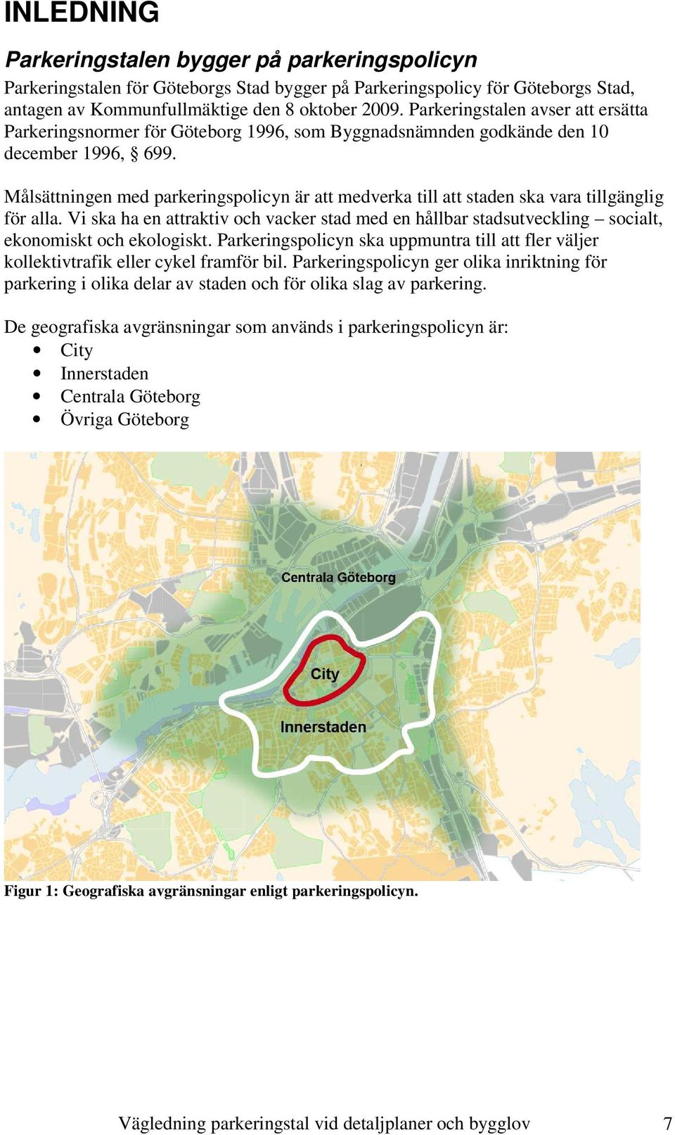 Målsättningen med parkeringspolicyn är att medverka till att staden ska vara tillgänglig för alla.