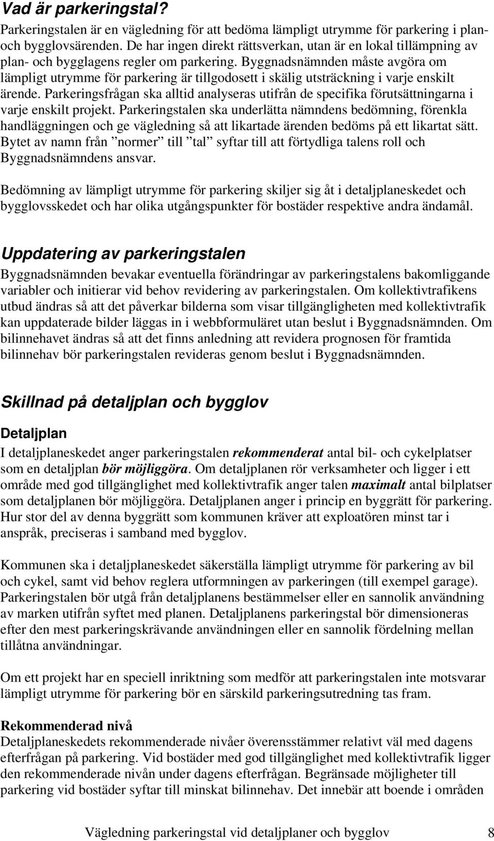 Byggnadsnämnden måste avgöra om lämpligt utrymme för parkering är tillgodosett i skälig utsträckning i varje enskilt ärende.