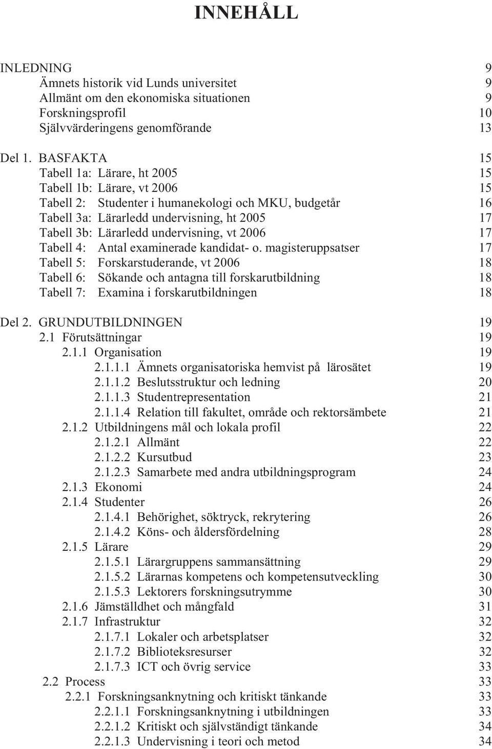 undervisning, vt 2006 17 Tabell 4: Antal examinerade kandidat- o.