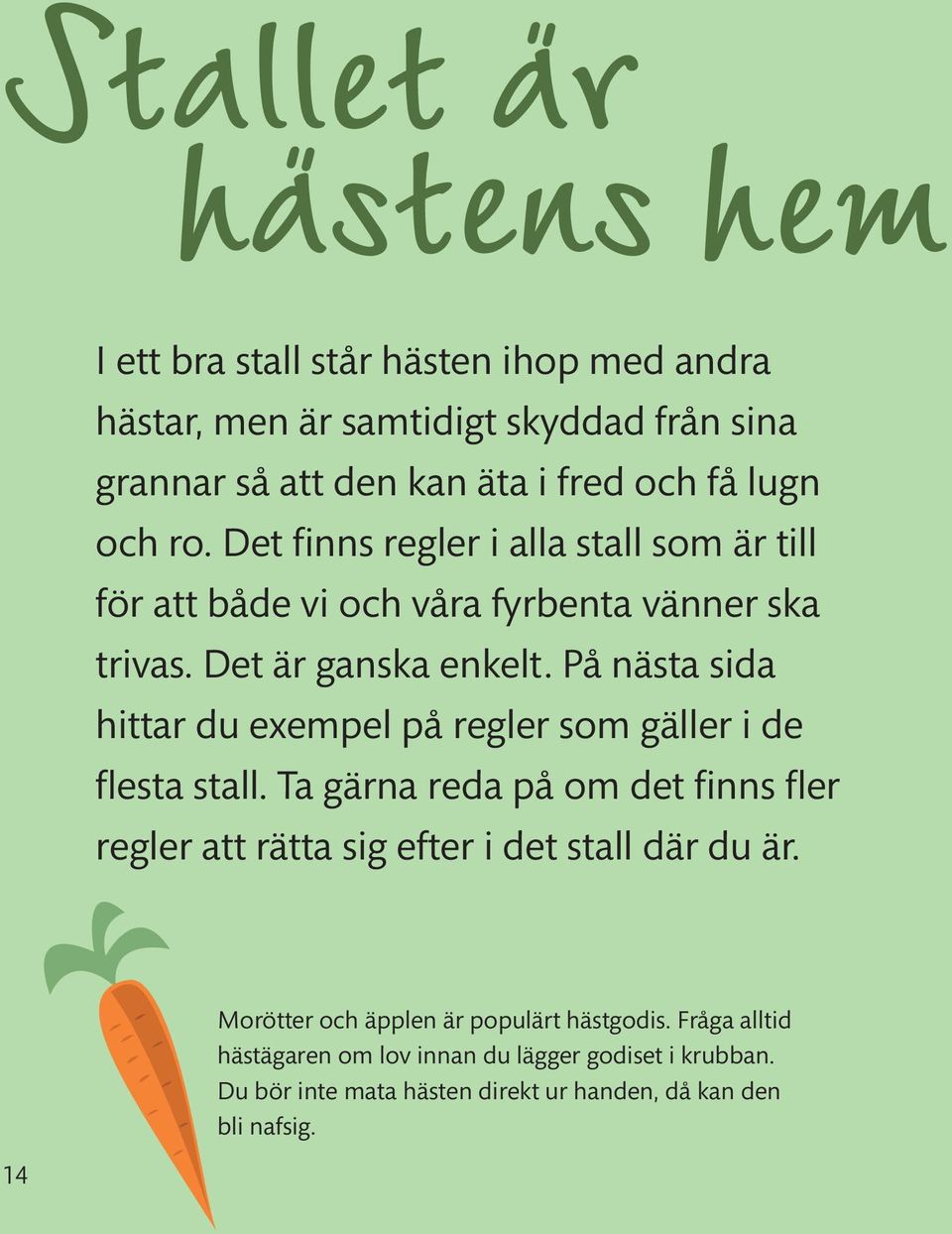 På nästa sida hittar du exempel på regler som gäller i de flesta stall.