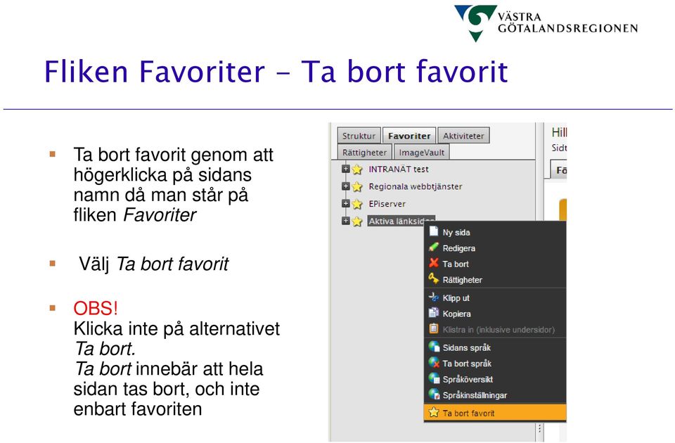 Välj Ta bort favorit OBS! Klicka inte på alternativet Ta bort.