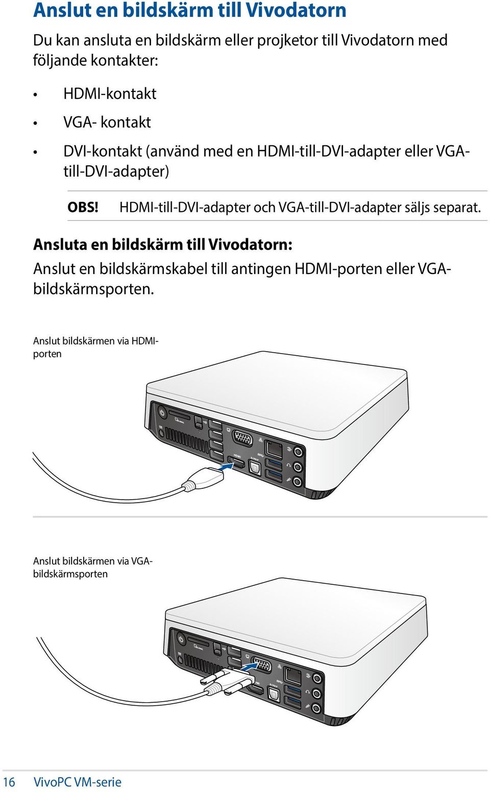 HDMI-till-DVI-adapter och VGA-till-DVI-adapter säljs separat.