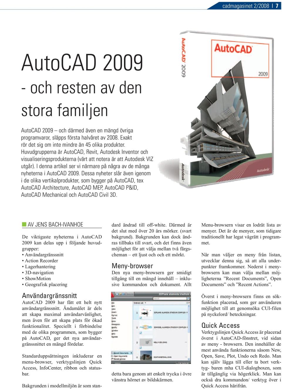 I denna artikel ser vi närmare på några av de många nyheterna i AutoCAD 2009.