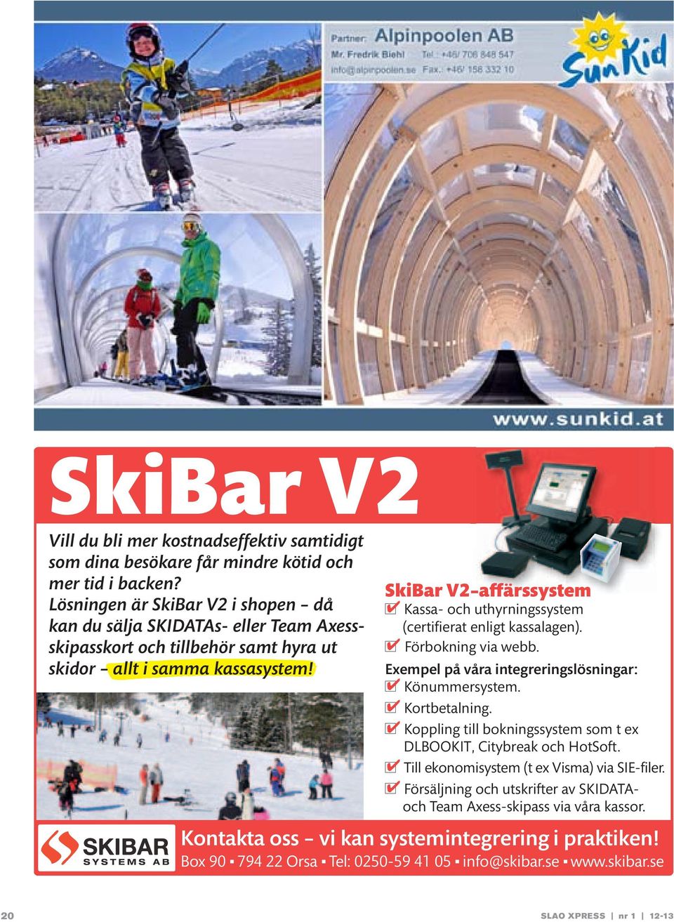 SkiBar V2 affärssystem Kassa- och uthyrningssystem (certifierat enligt kassalagen). Förbokning via webb. Exempel på våra integreringslösningar: Könummersystem. Kortbetalning.