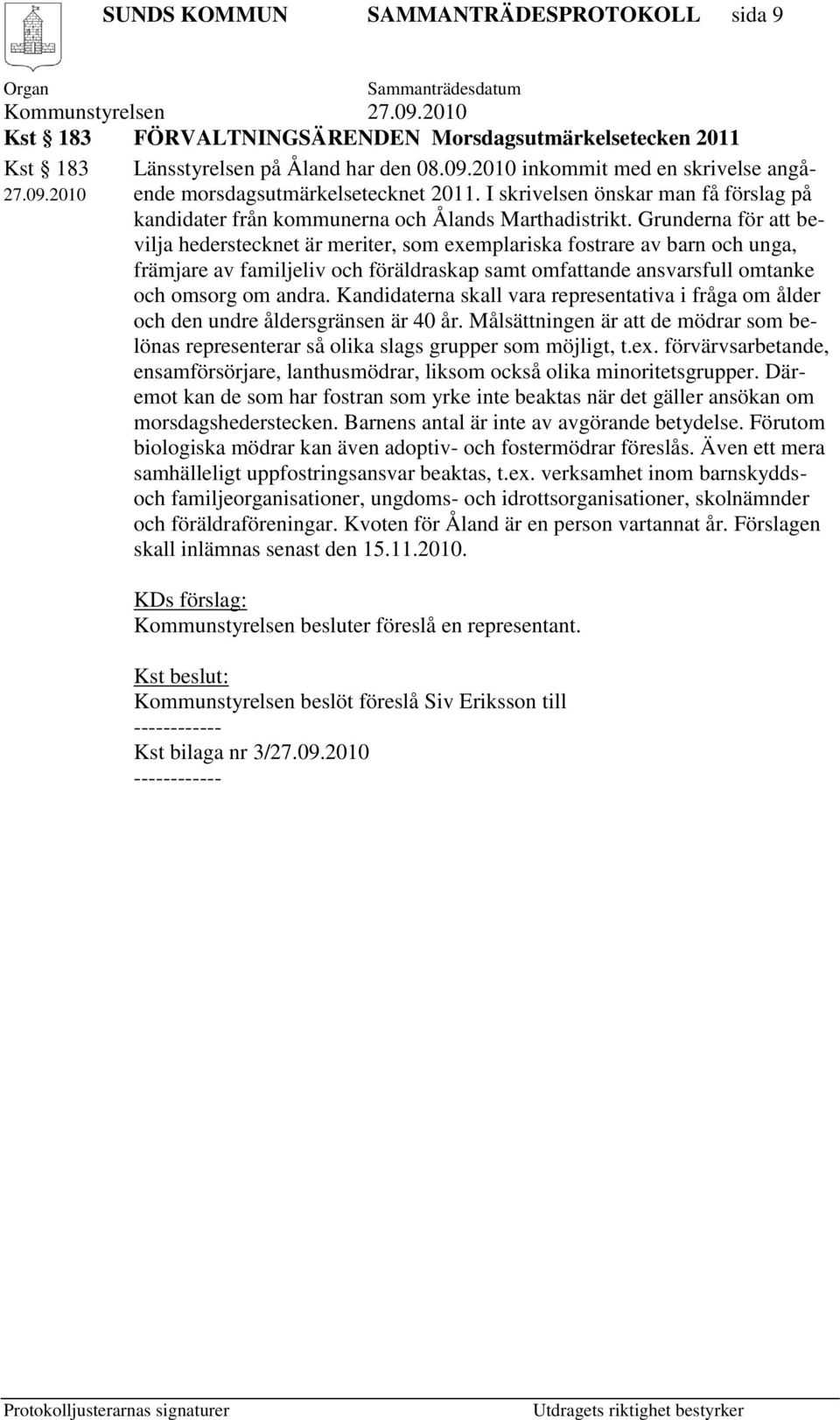 Grunderna för att bevilja hederstecknet är meriter, som exemplariska fostrare av barn och unga, främjare av familjeliv och föräldraskap samt omfattande ansvarsfull omtanke och omsorg om andra.