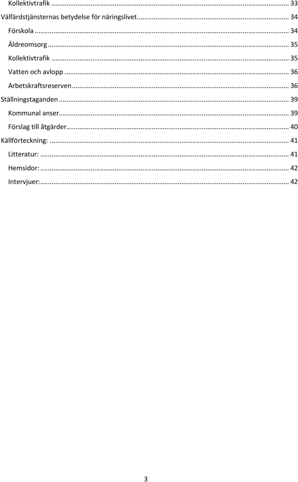 .. 36 Arbetskraftsreserven... 36 Ställningstaganden... 39 Kommunal anser.