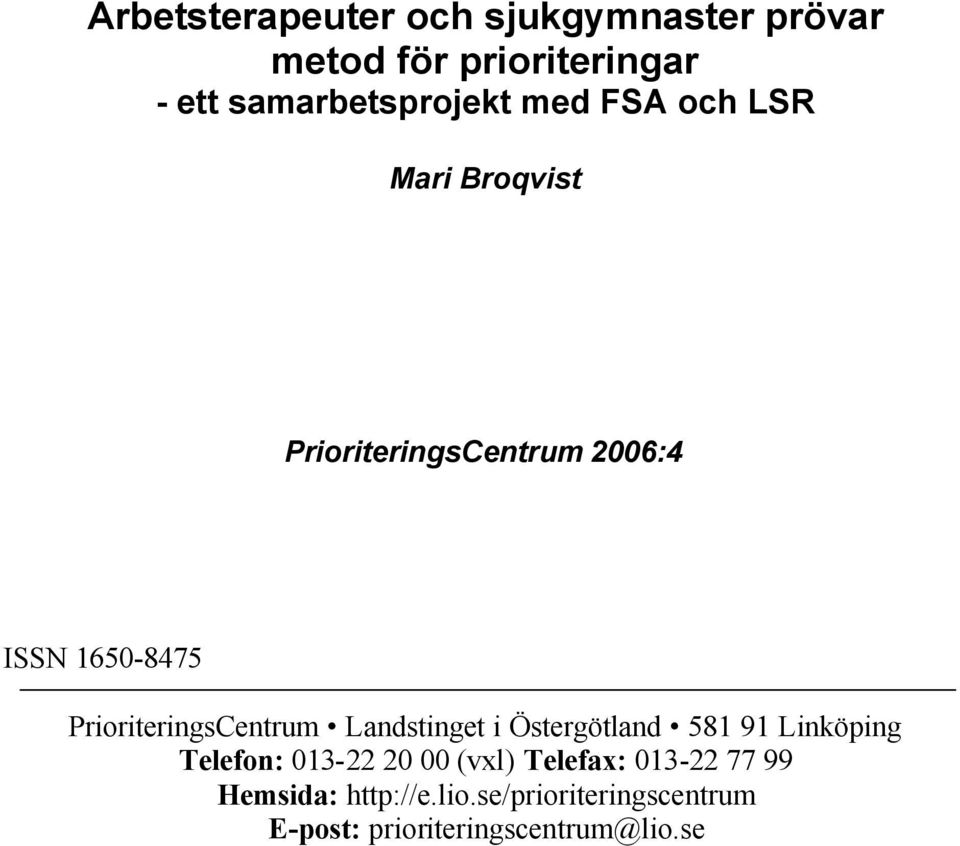 PrioriteringsCentrum Landstinget i Östergötland 581 91 Linköping Telefon: 013-22 20 00