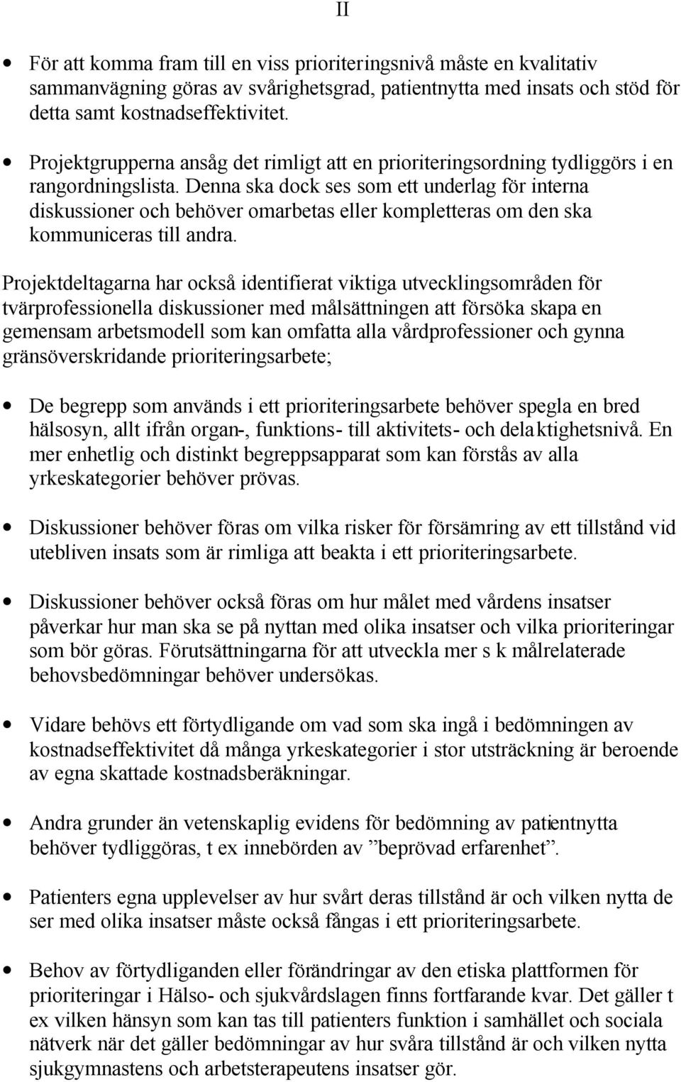 Denna ska dock ses som ett underlag för interna diskussioner och behöver omarbetas eller kompletteras om den ska kommuniceras till andra.