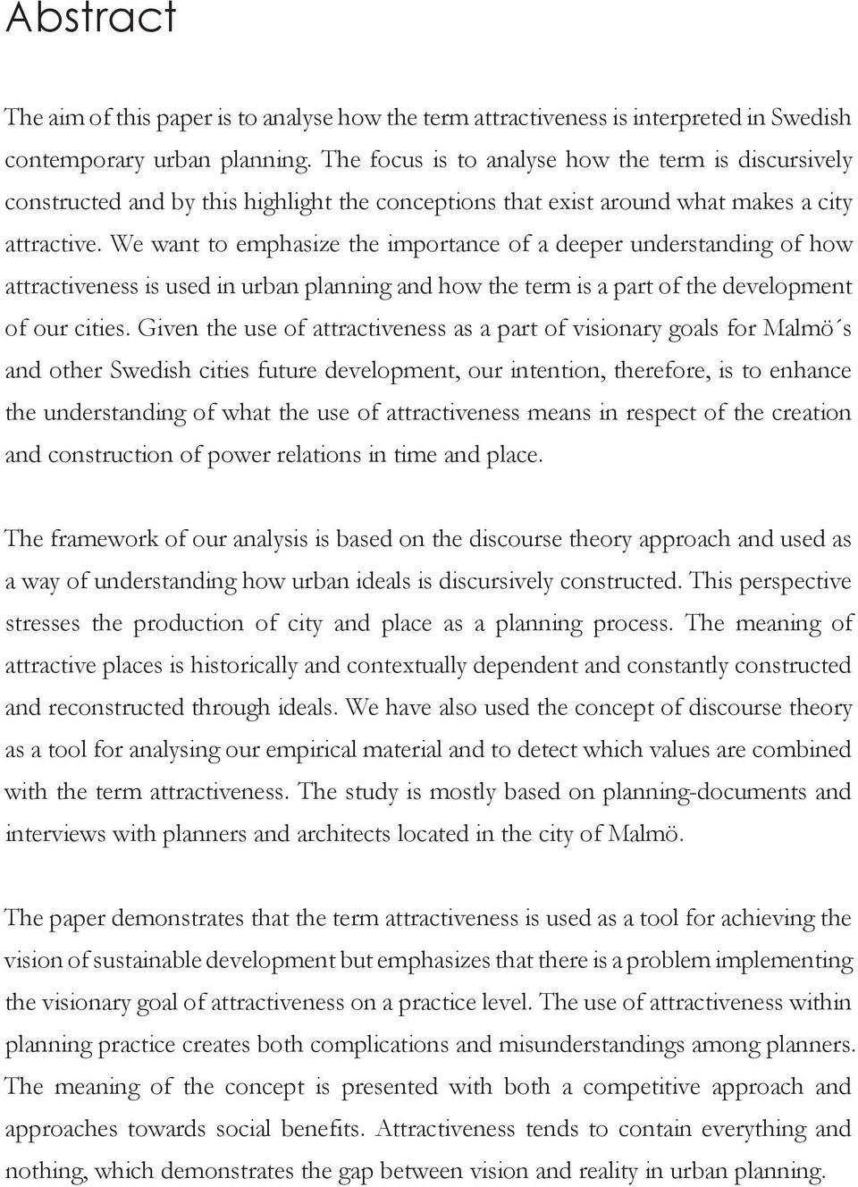 We want to emphasize the importance of a deeper understanding of how attractiveness is used in urban planning and how the term is a part of the development of our cities.