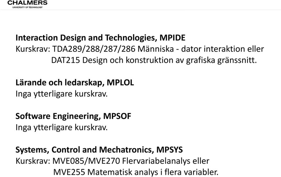 Lärande och ledarskap, MPLOL Inga ytterligare kurskrav.