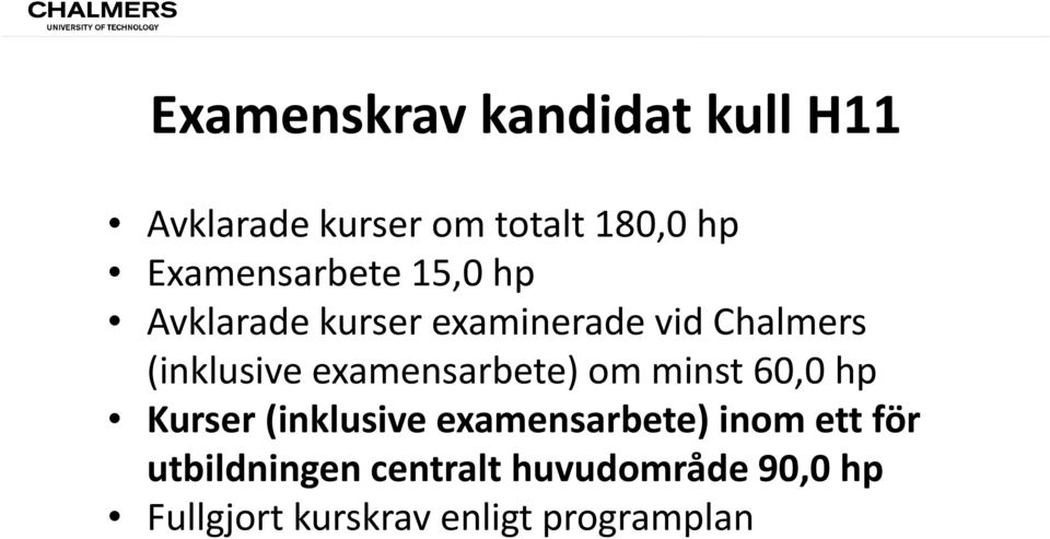 examensarbete) om minst 60,0 hp Kurser (inklusive examensarbete) inom ett