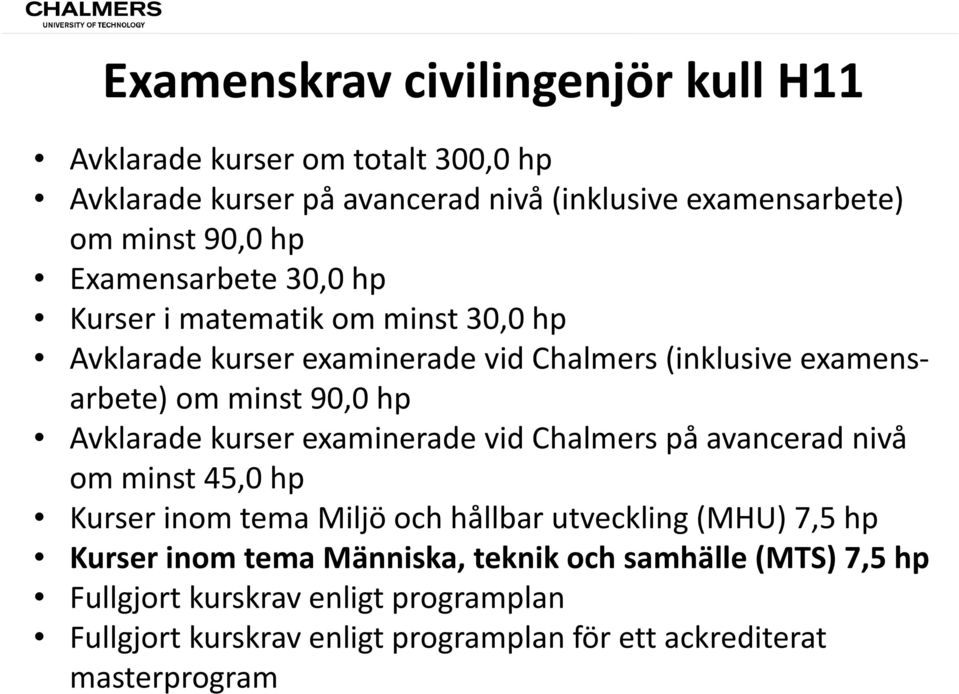 Avklarade kurser examinerade vid Chalmers på avancerad nivå om minst 45,0 hp Kurser inom tema Miljö och hållbar utveckling (MHU) 7,5 hp Kurser inom