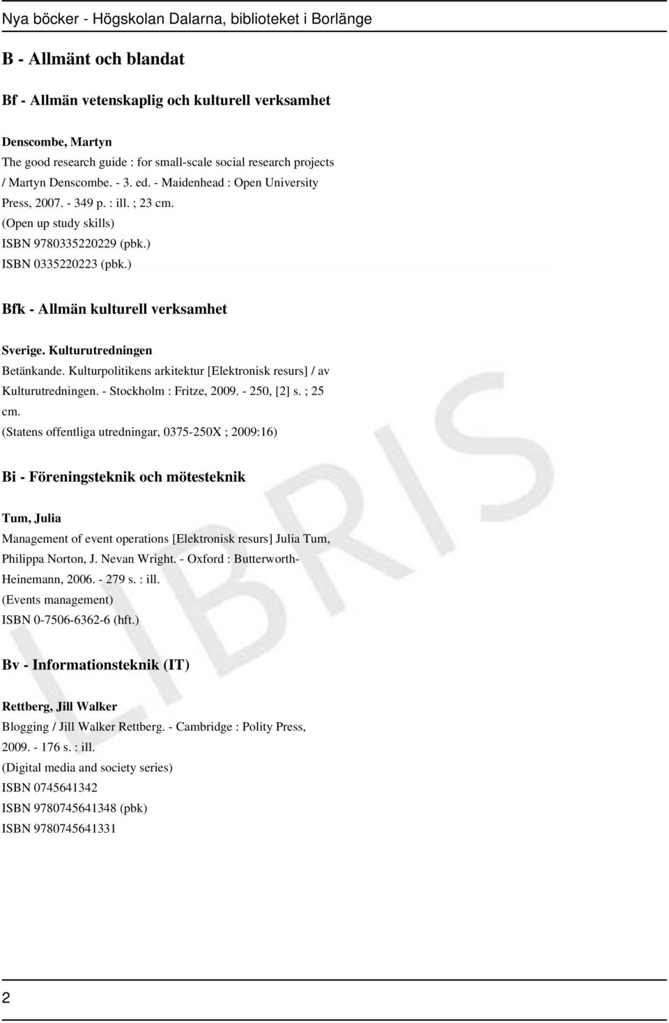 Kulturutredningen Betänkande. Kulturpolitikens arkitektur [Elektronisk resurs] / av Kulturutredningen. - Stockholm : Fritze, 2009. - 250, [2] s. ; 25 cm.