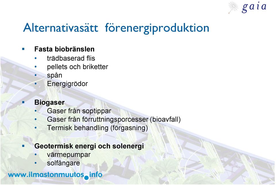 soptippar Gaser från förruttningsporcesser (bioavfall) Termisk