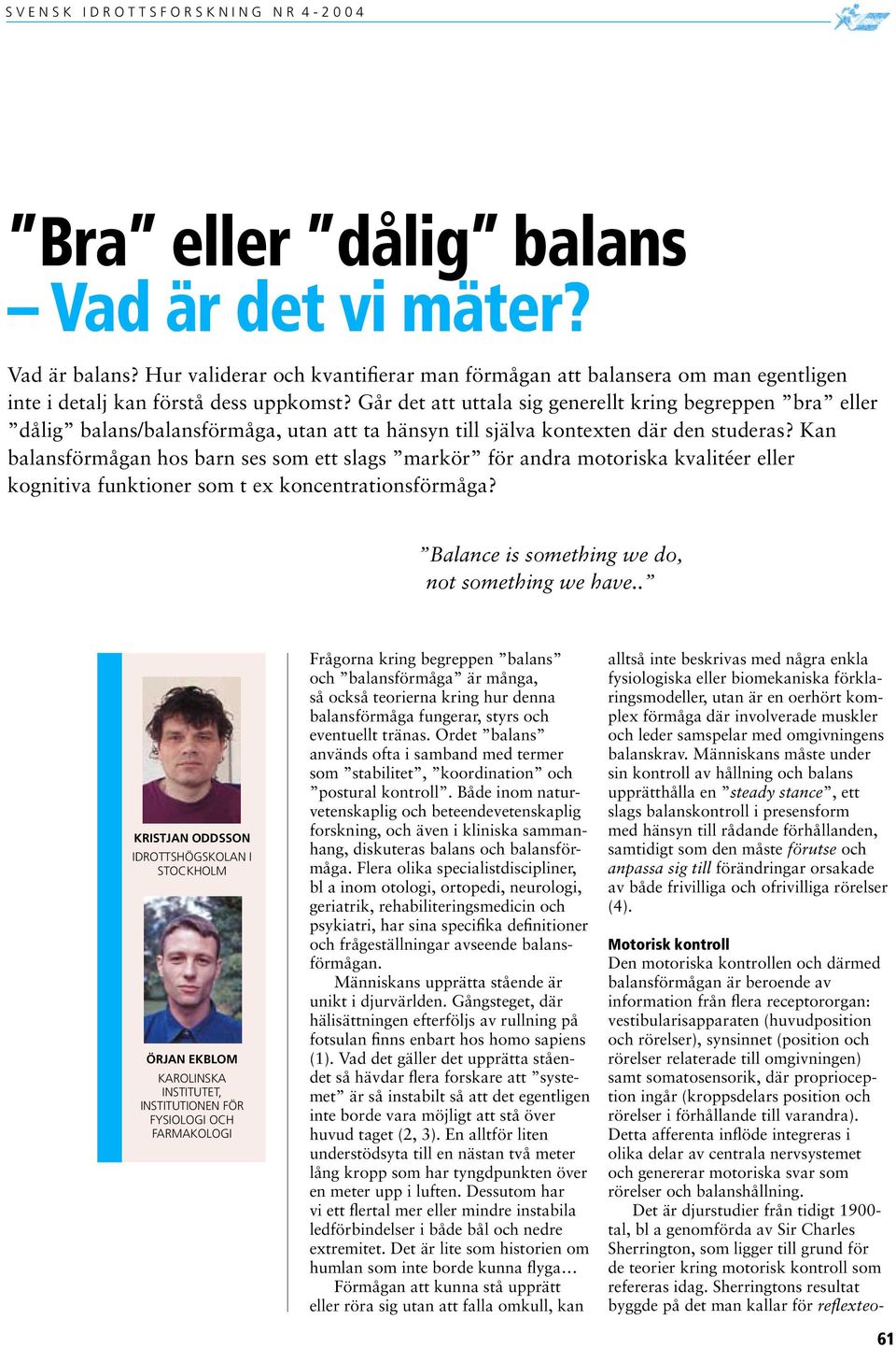 Kan balansförmågan hos barn ses som ett slags markör för andra motoriska kvalitéer eller kognitiva funktioner som t ex koncentrationsförmåga? Balance is something we do, not something we have.