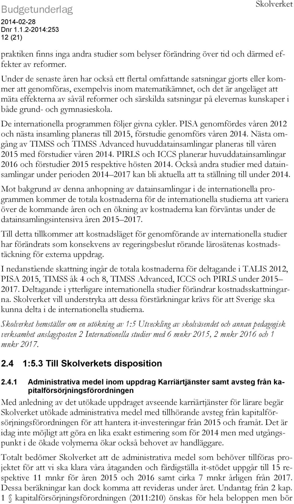 särskilda satsningar på elevernas kunskaper i både grund- och gymnasieskola. De internationella programmen följer givna cykler.