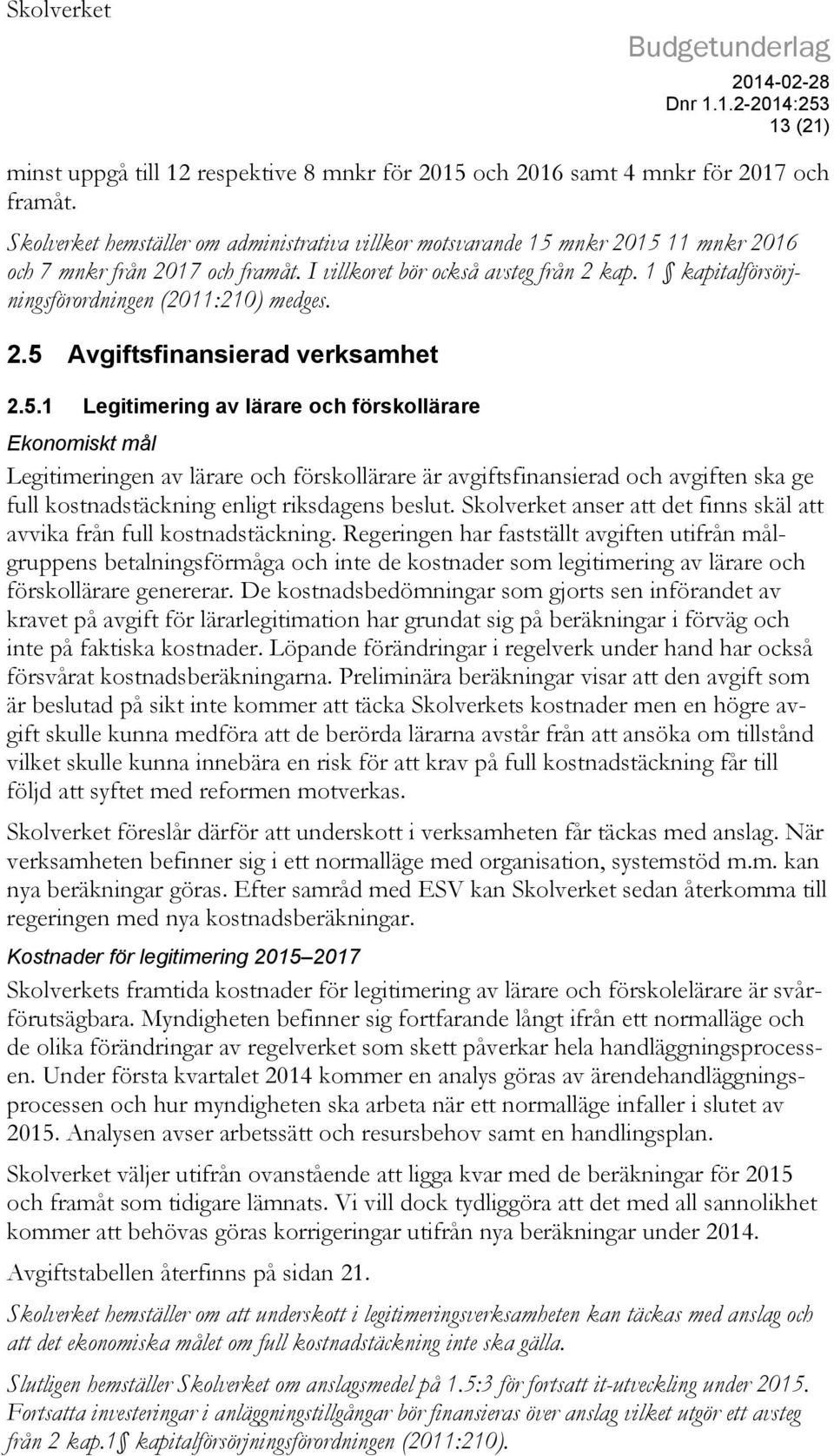 1 kapitalförsörjningsförordningen (2011:210) medges. 2.5 