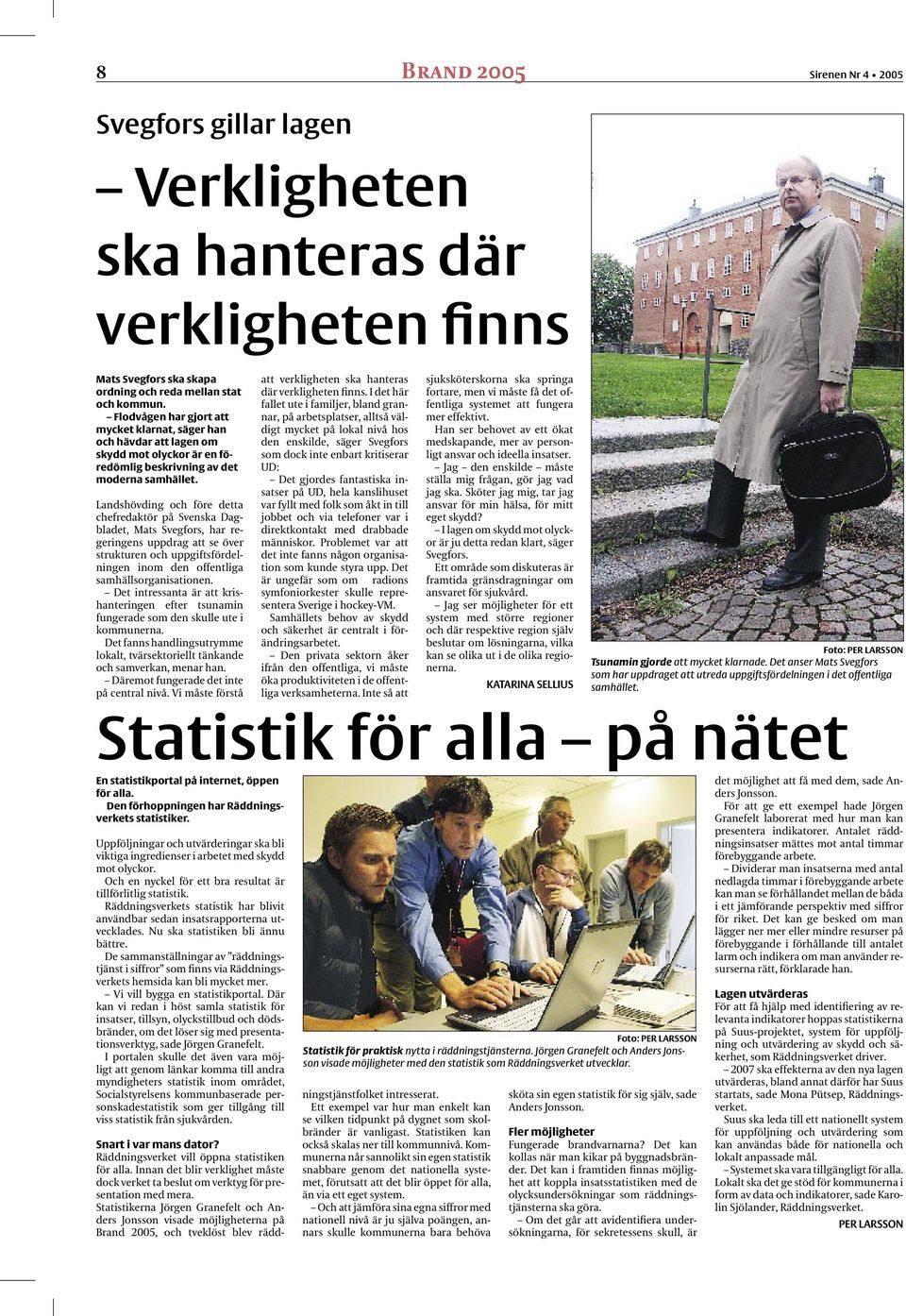 Landshövding och före detta chefredaktör på Svenska Dagbladet, Mats Svegfors, har regeringens uppdrag att se över strukturen och uppgiftsfördelningen inom den offentliga samhällsorganisationen.