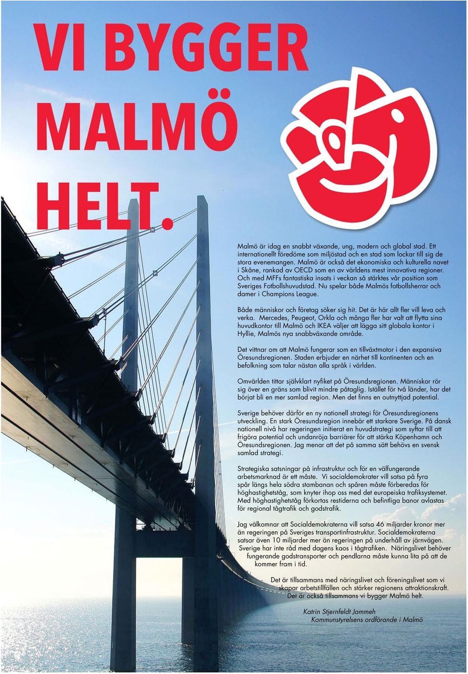Och med MFFs fantastiska insats i veckan så stärktes vår position som Sveriges Fotbollshuvudstad. Nu spelar både Malmös fotbollsherrar och damer i Champions League.