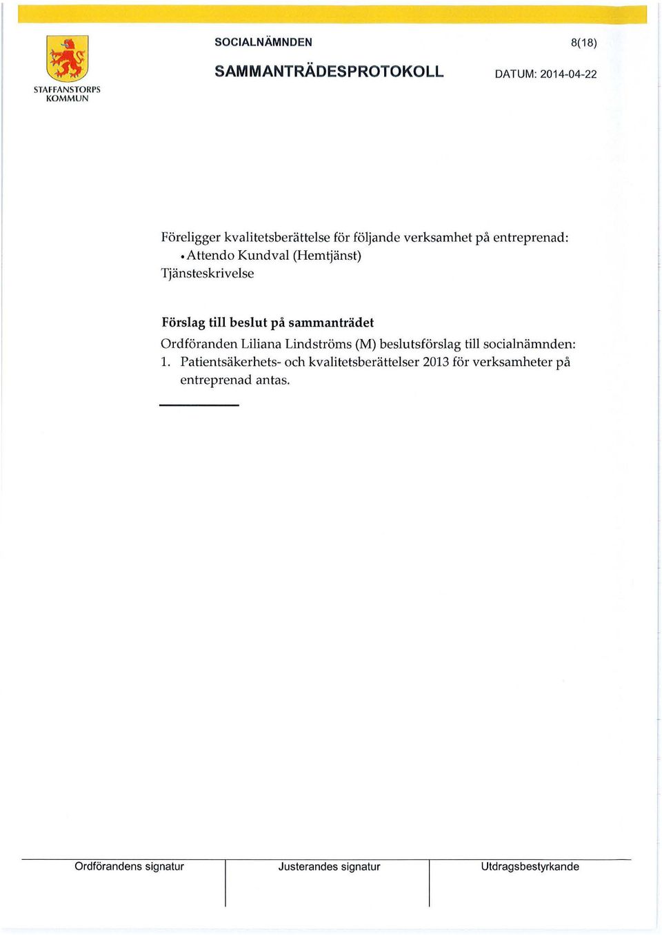 sammanträdet Ordföranden Liliana Lindströms (M) beslutsförslag till socialnämnden: l.
