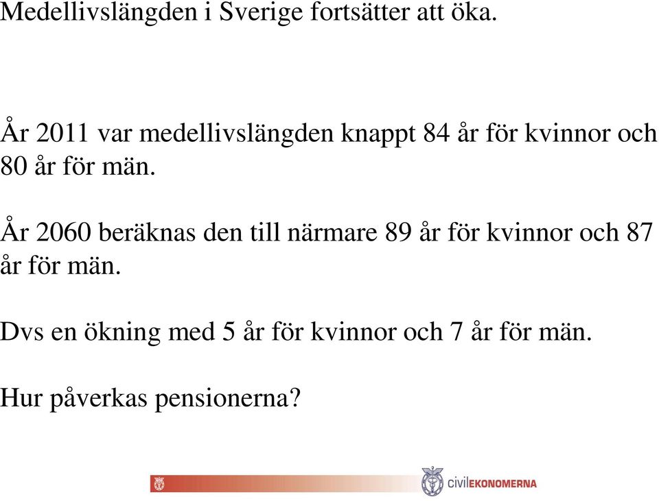 män. År 2060 beräknas den till närmare 89 år för kvinnor och 87 år