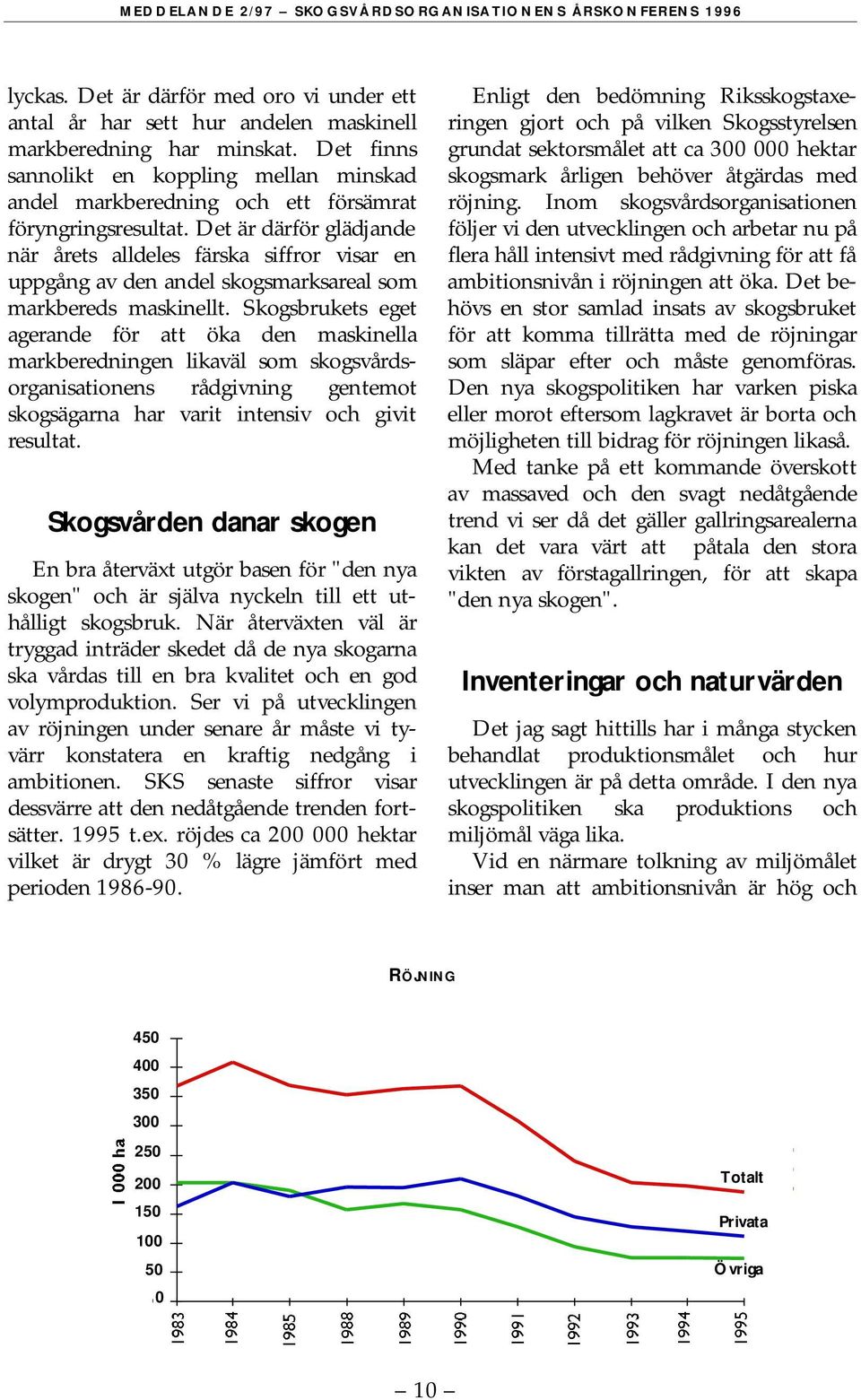 Det är därför glädjande när årets alldeles färska siffror visar en uppgång av den andel skogsmarksareal som markbereds maskinellt.