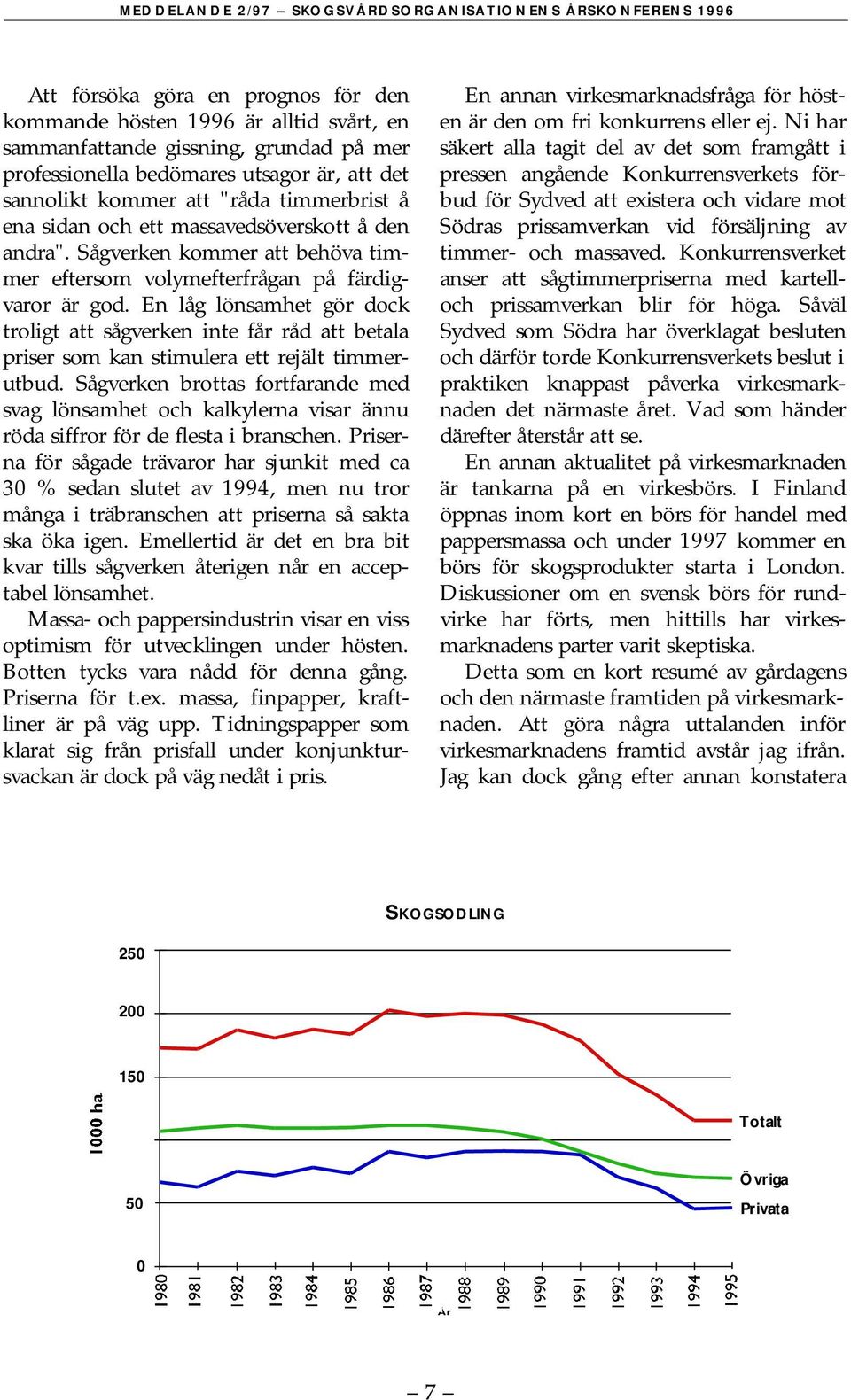 Sågverken kommer att behöva timmer eftersom volymefterfrågan på färdigvaror är god.