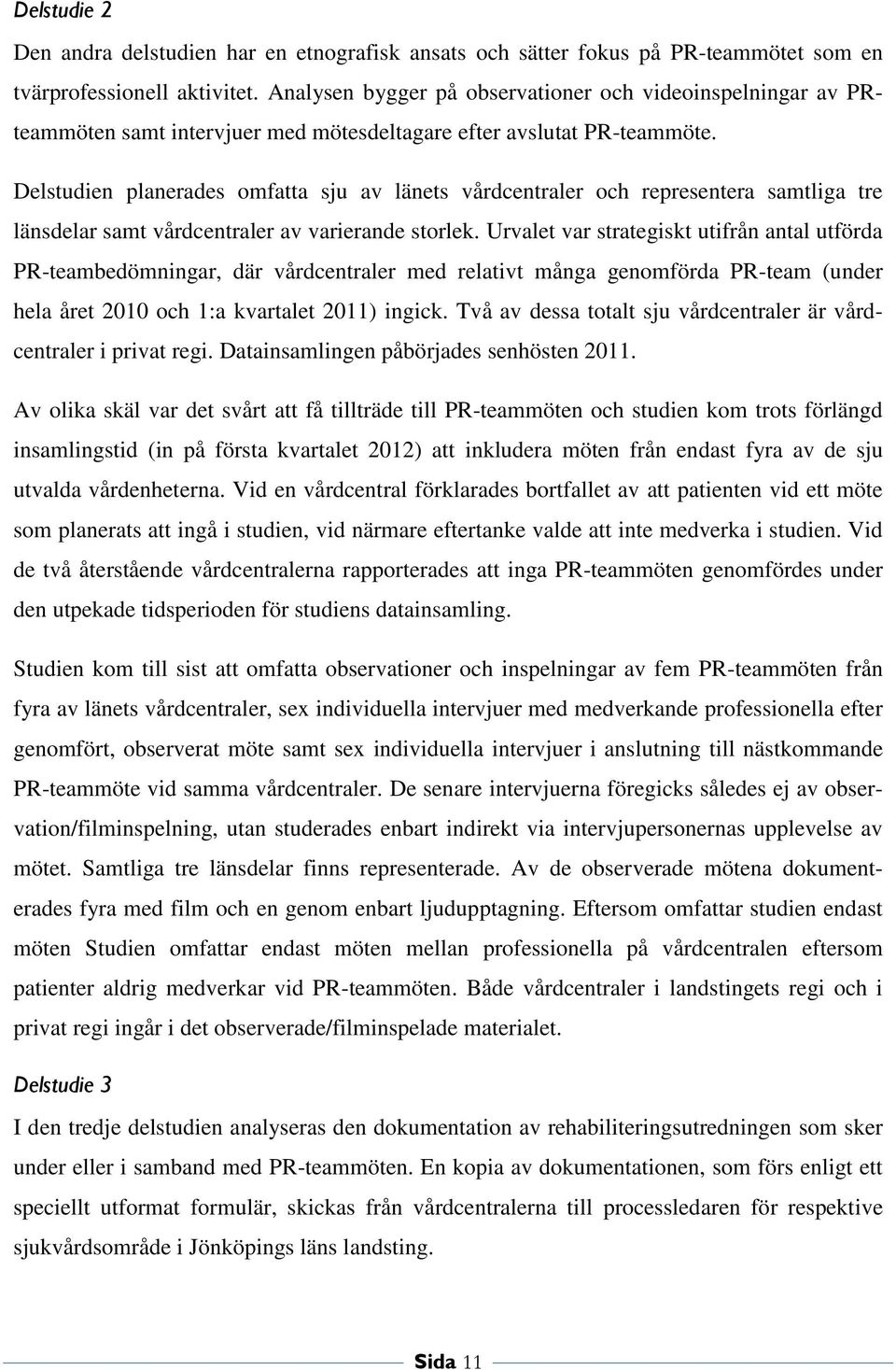 Delstudien planerades omfatta sju av länets vårdcentraler och representera samtliga tre länsdelar samt vårdcentraler av varierande storlek.