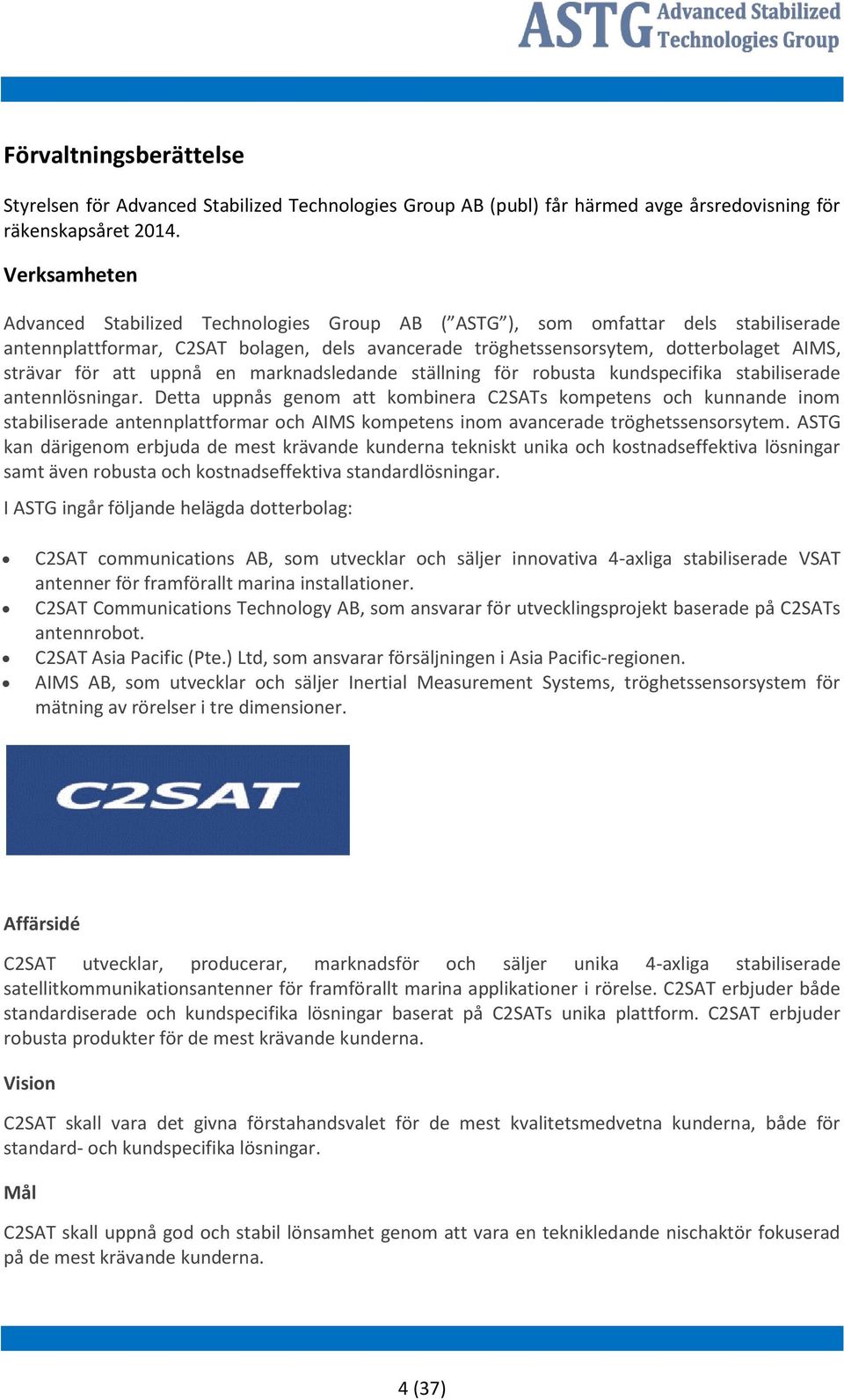 att uppnå en marknadsledande ställning för robusta kundspecifika stabiliserade antennlösningar.