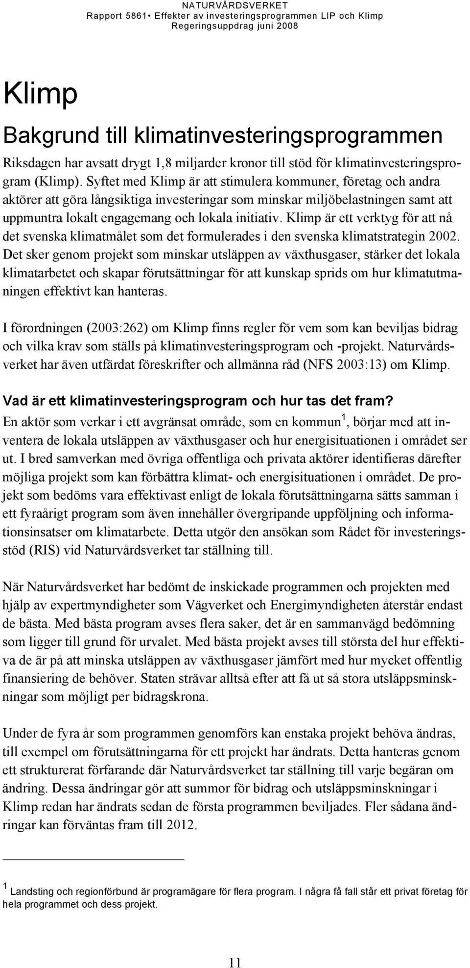 Klimp är ett verktyg för att nå det svenska klimatmålet som det formulerades i den svenska klimatstrategin 2002.