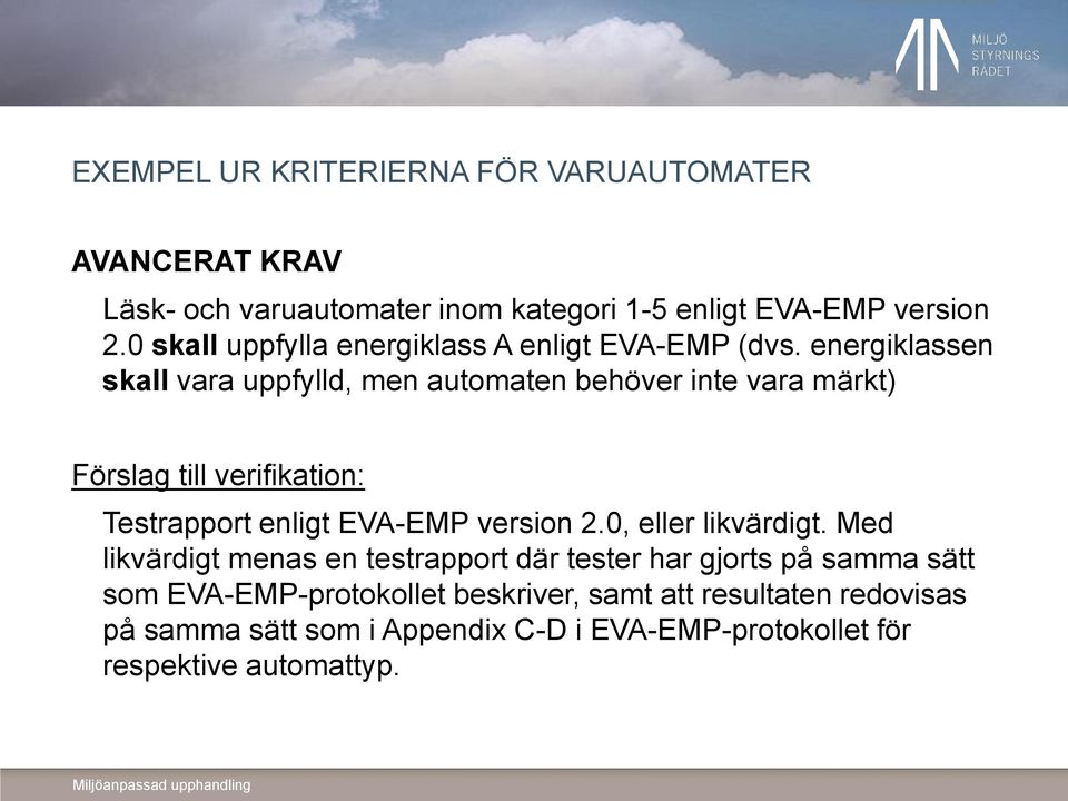 energiklassen skall vara uppfylld, men automaten behöver inte vara märkt) Förslag till verifikation: Testrapport enligt EVA-EMP version 2.